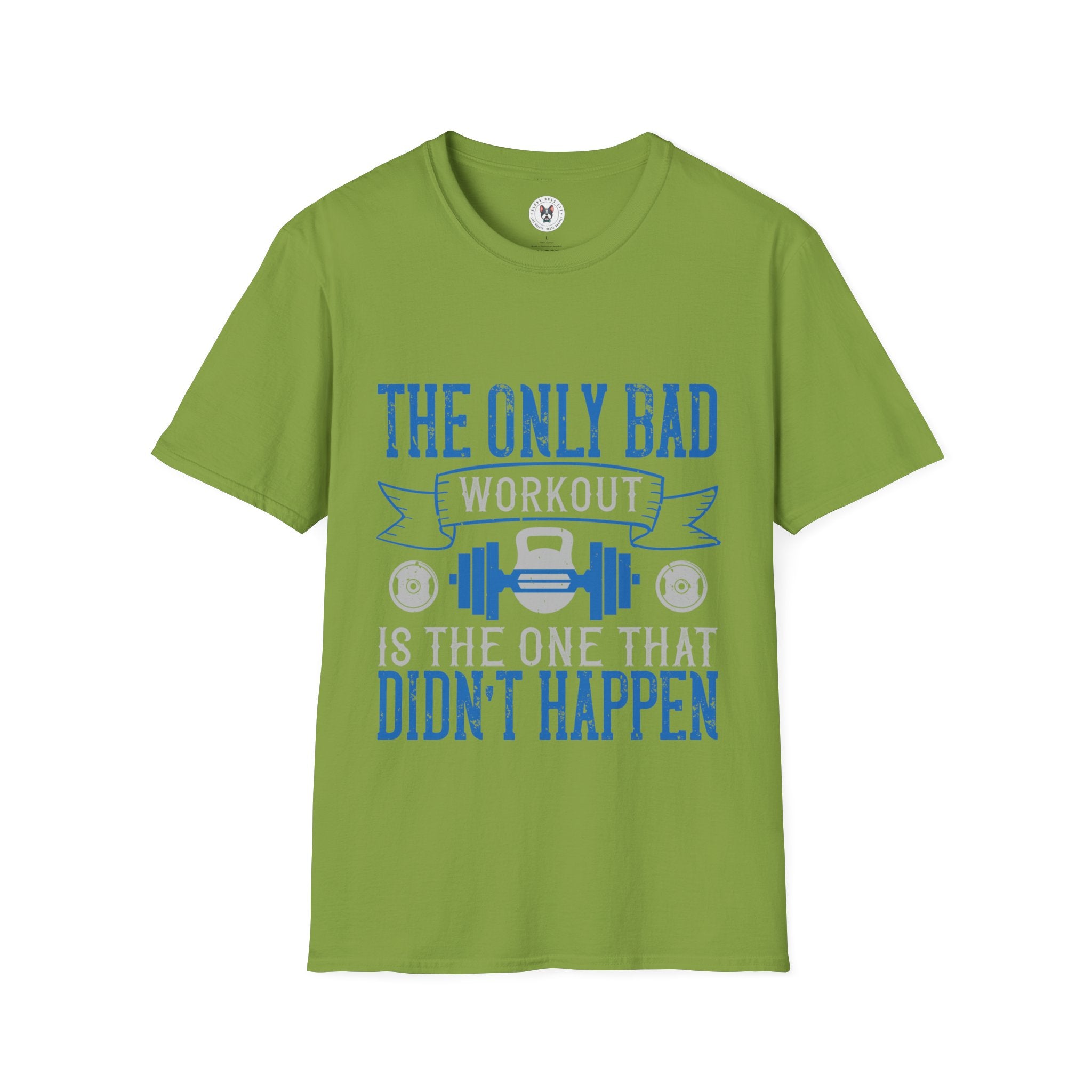 "The only bad workout is the one that didn’t happen" Unisex Soft style T-Shirt