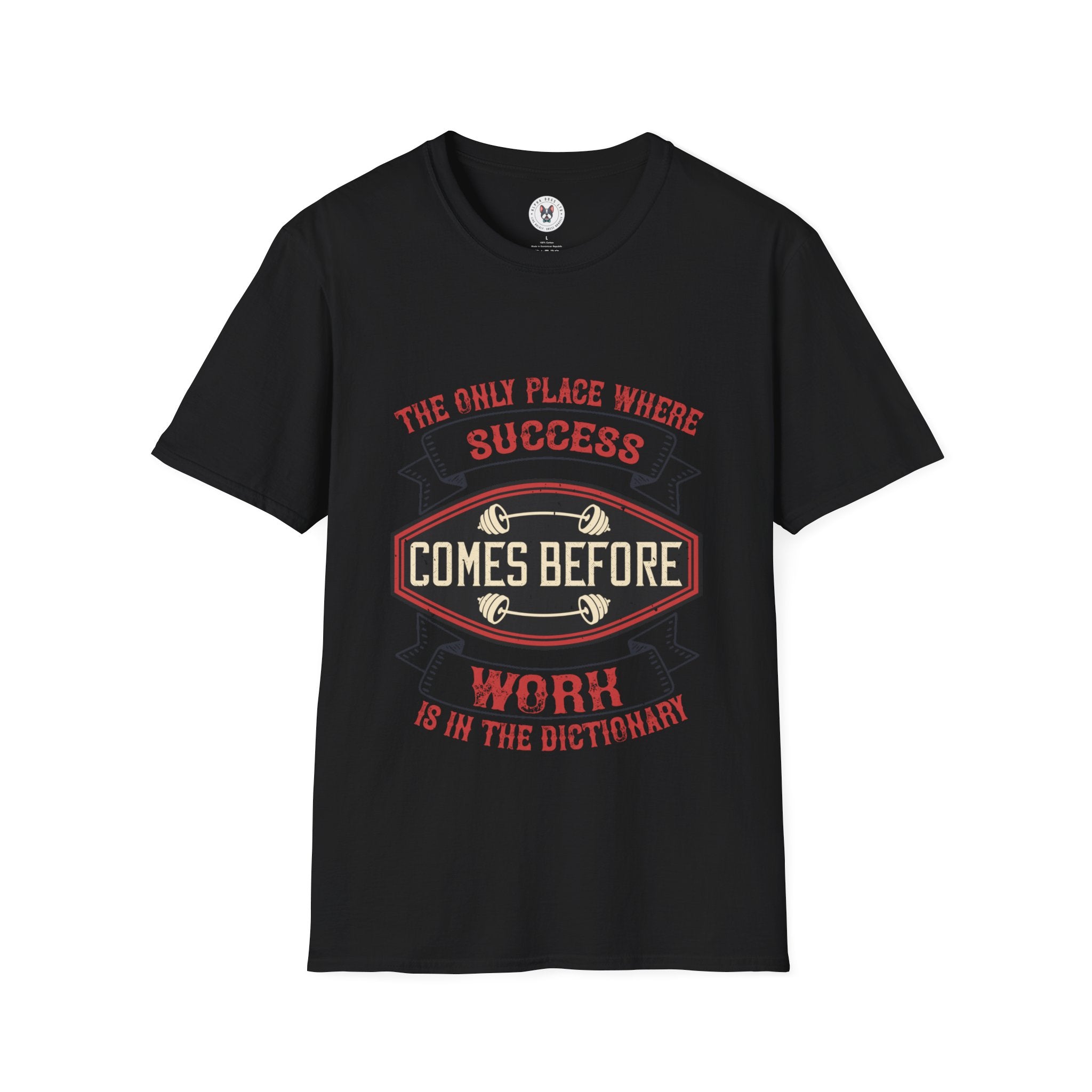 "The only place where success comes before work is in the dictionary" Unisex Soft style T-Shirt