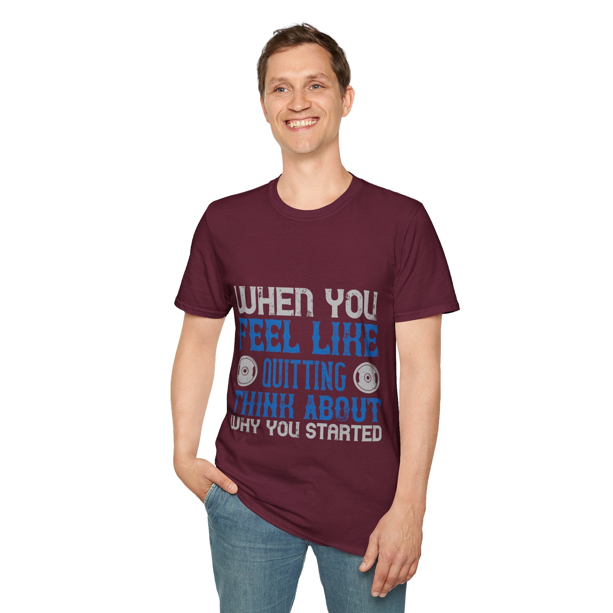 "When you feel like quitting think about why you started" Unisex Soft style T-Shirt