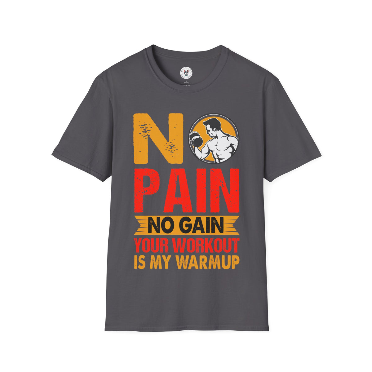 "No Pain No GainYour Workout Is My Warmup" Unisex Soft style T-Shirt