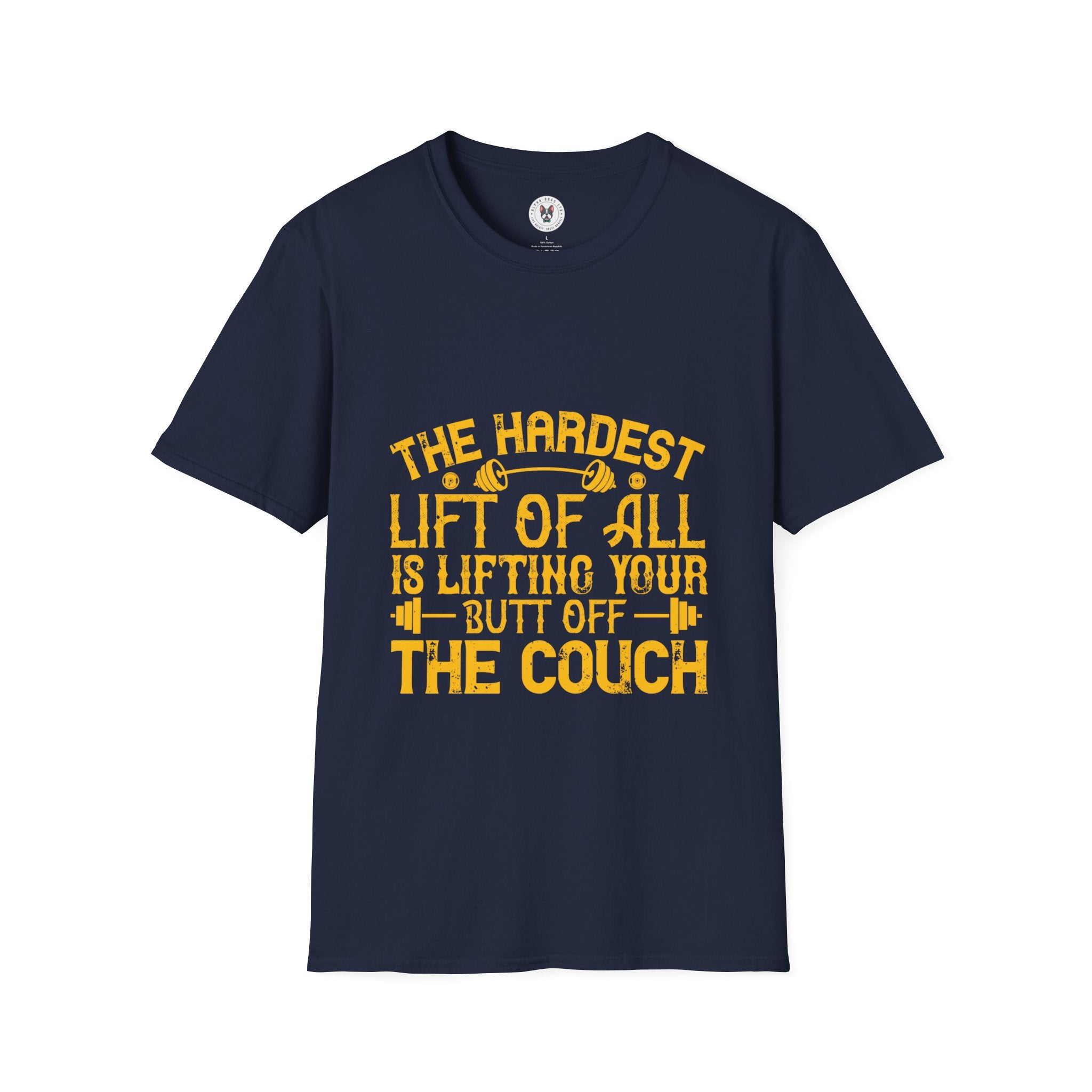 "The hardest lift of all is lifting your butt off the couch"  Unisex Soft style T-Shirt