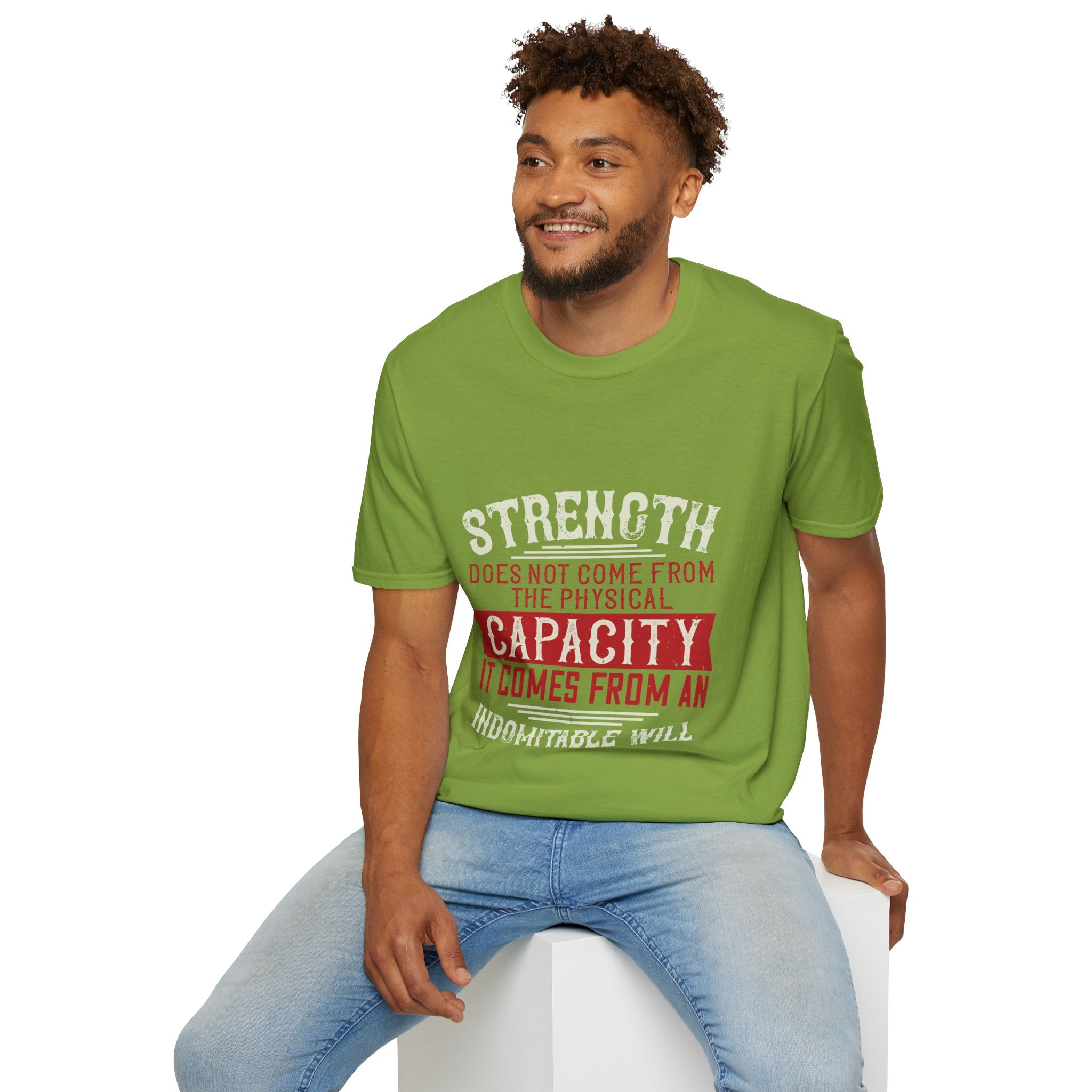 "Strength Comes From An Indomitable Will"Unisex Soft style T-Shirt