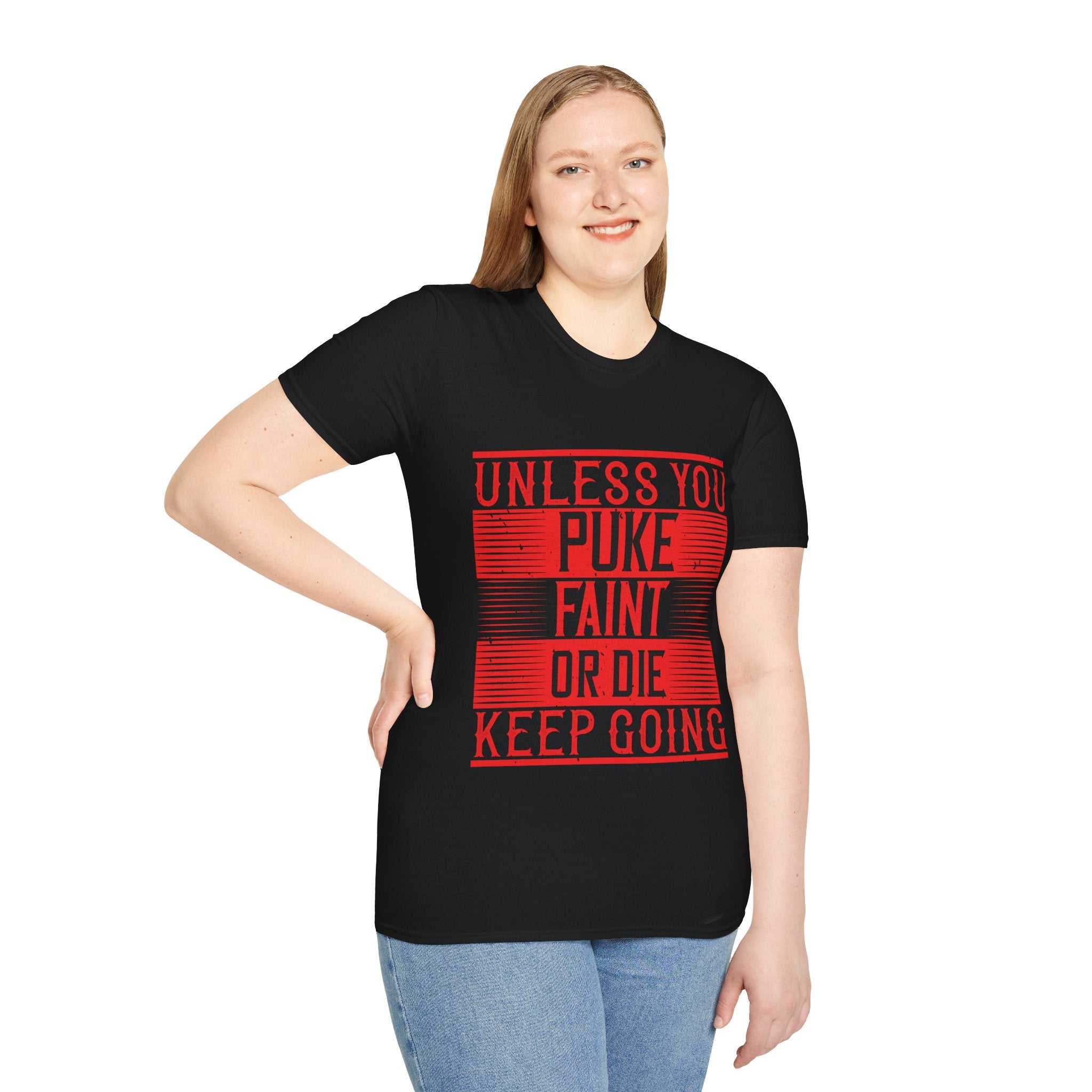 "Unless you puke, faint, or die, keep going" Unisex Soft style T-Shirt