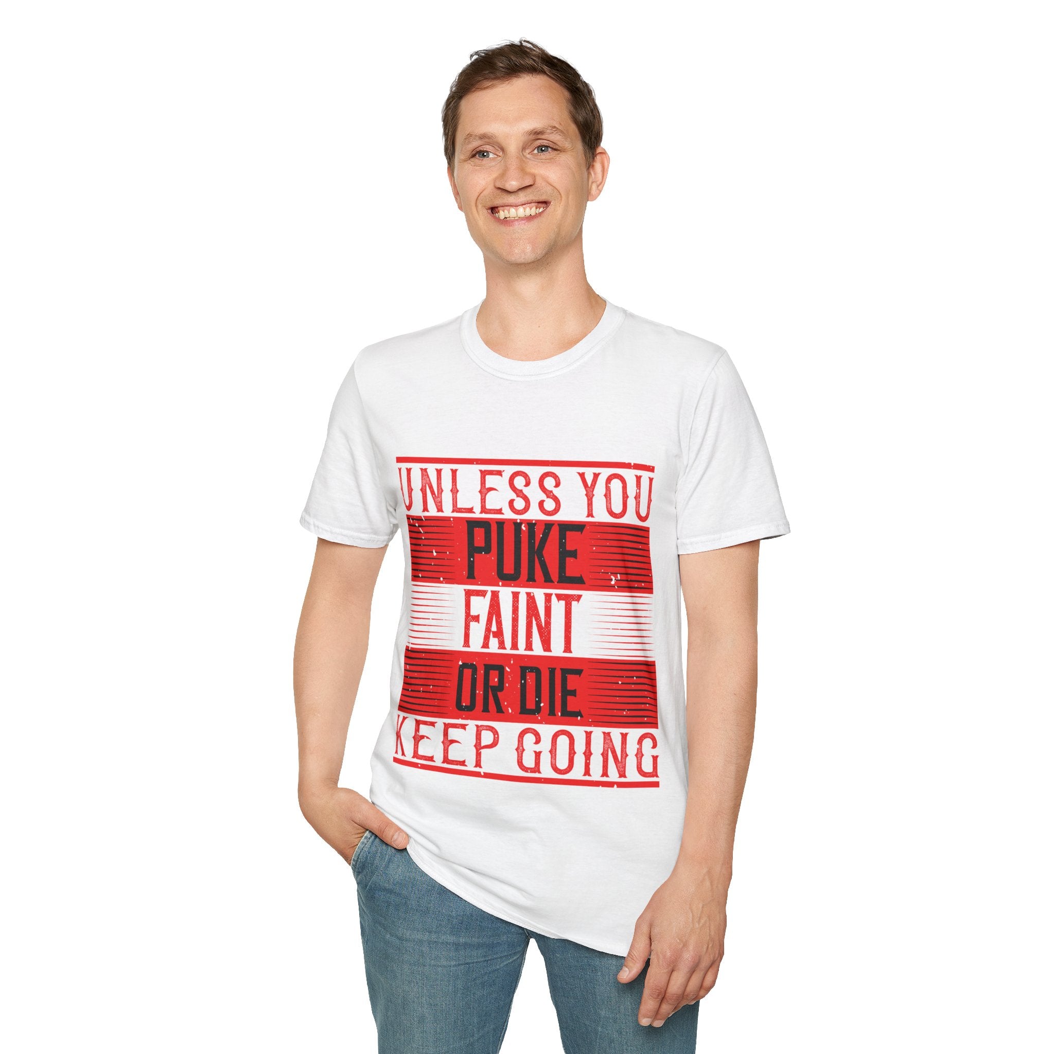 "Unless you puke, faint, or die, keep going" Unisex Soft style T-Shirt