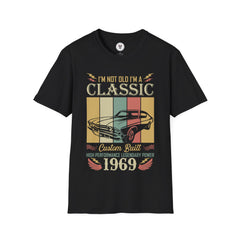 "I'M NOT OLD I'M A CLASSIC CUSTOM BUILT HIGH PERFORMANCE LEGENDARY POWER 1969" Unisex Soft style T-Shirt