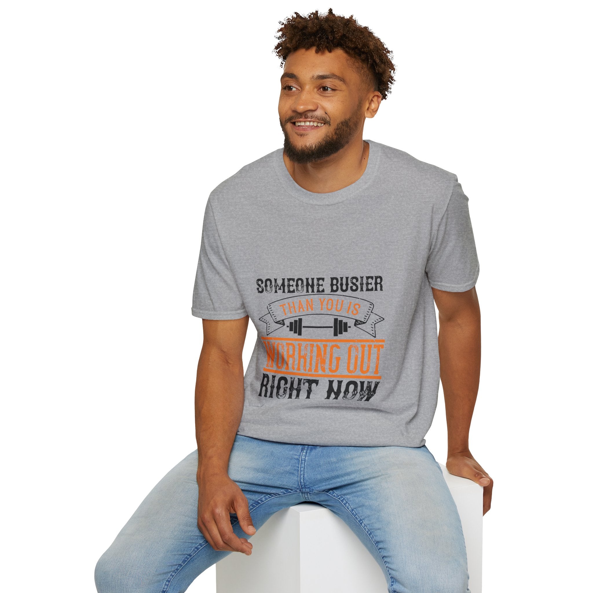 "Someone Busier Than You Is Working Out Now" Unisex Soft style T-Shirt