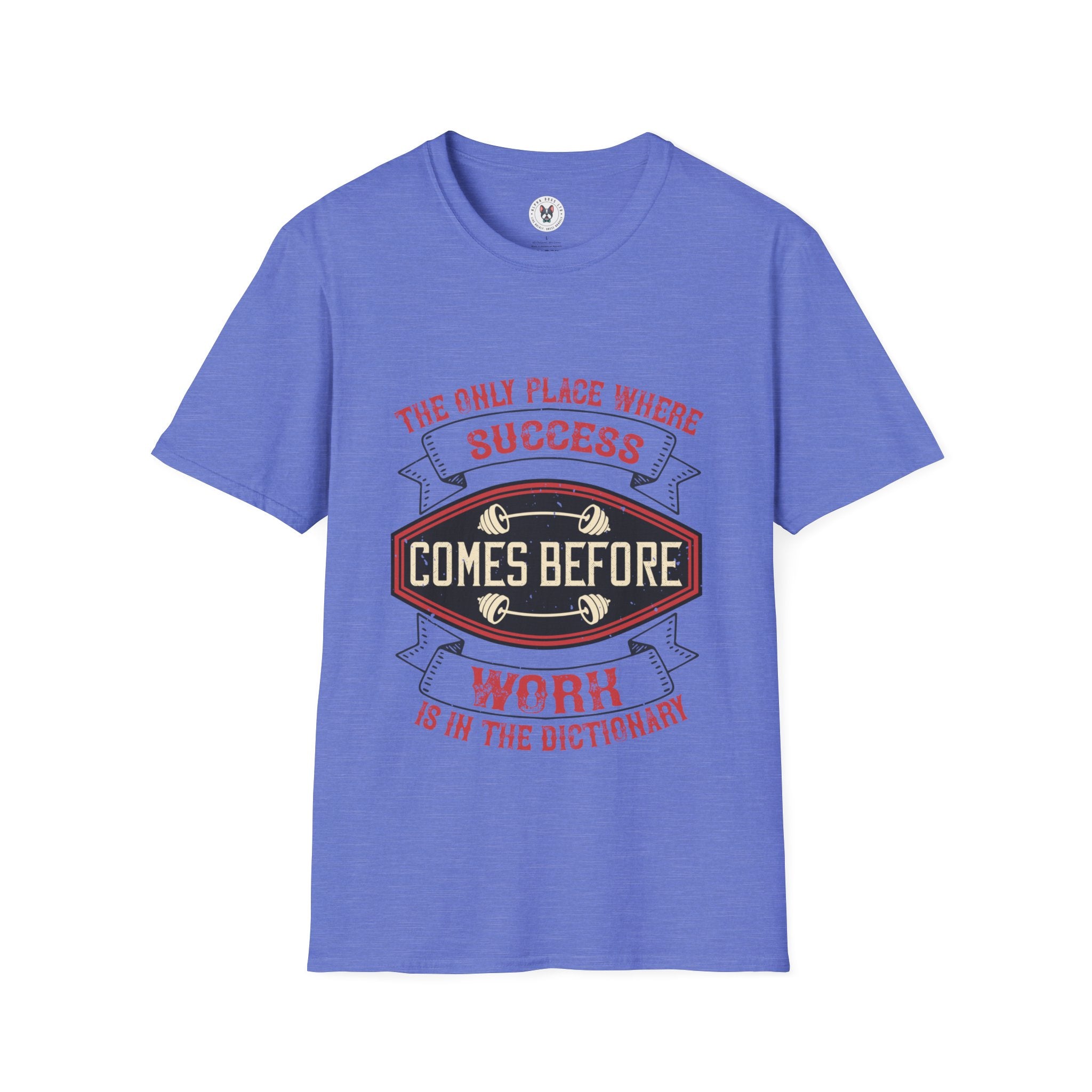 "The only place where success comes before work is in the dictionary" Unisex Soft style T-Shirt