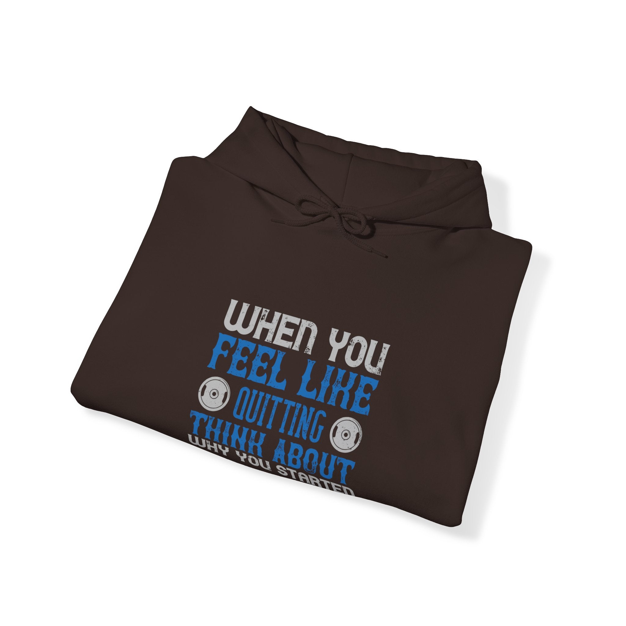 "When you feel like quitting think about why you started" Unisex Heavy Blend™ Hooded Sweatshirt