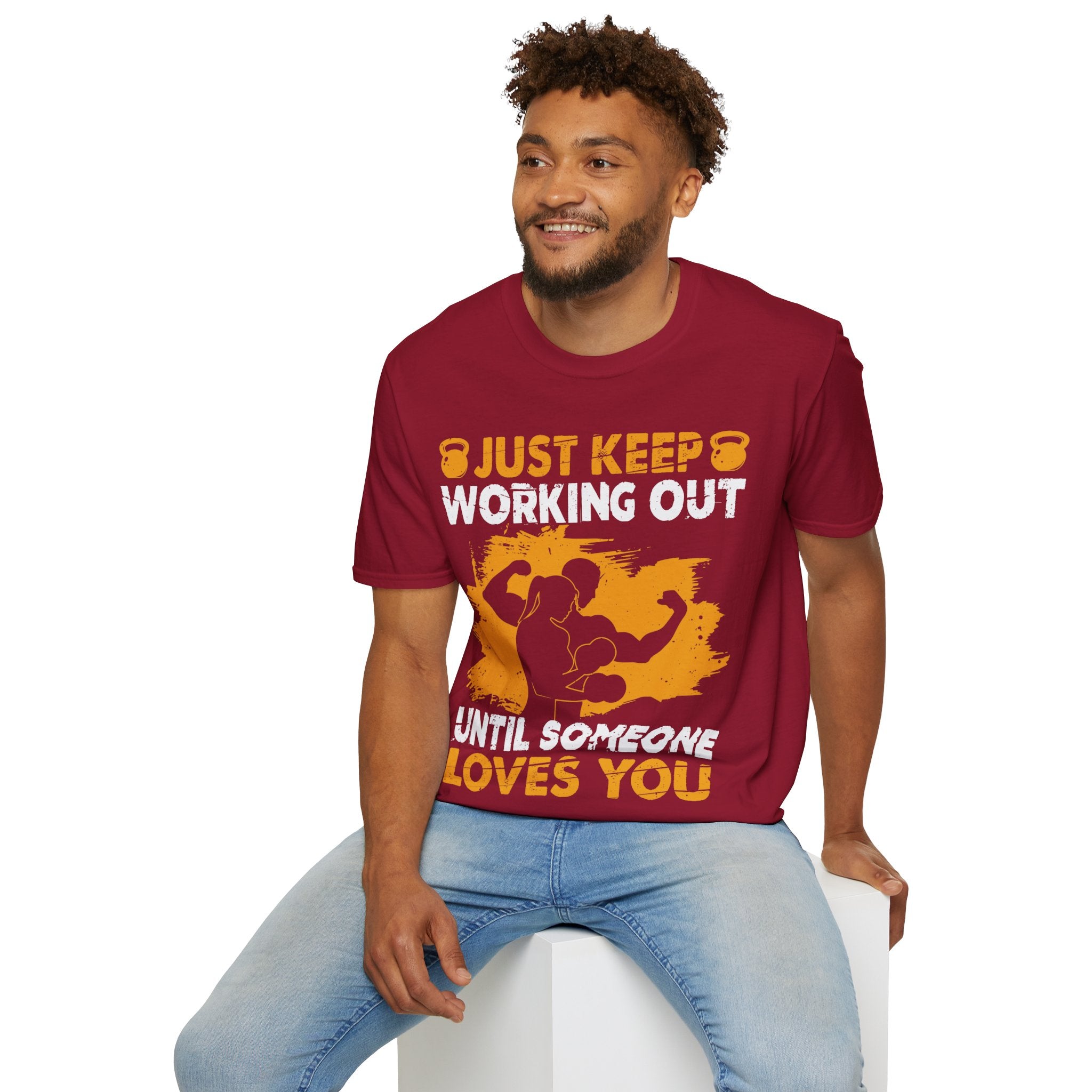 "Just Keep Working Out Until Someone Loves You " Unisex Soft style T-Shirt