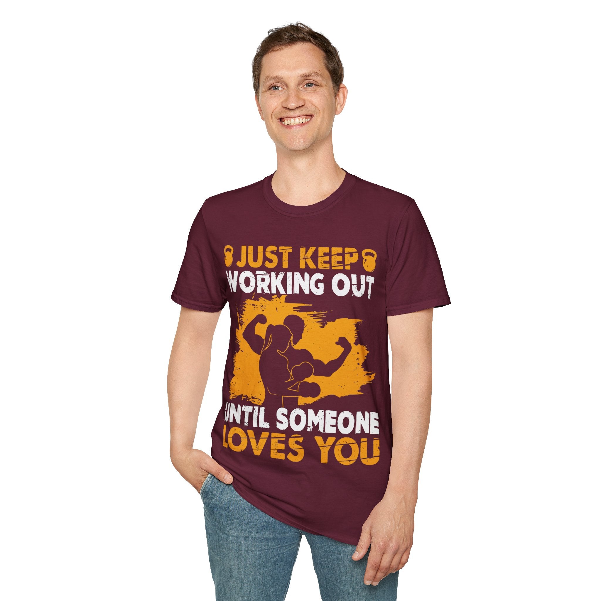 "Just Keep Working Out Until Someone Loves You " Unisex Soft style T-Shirt