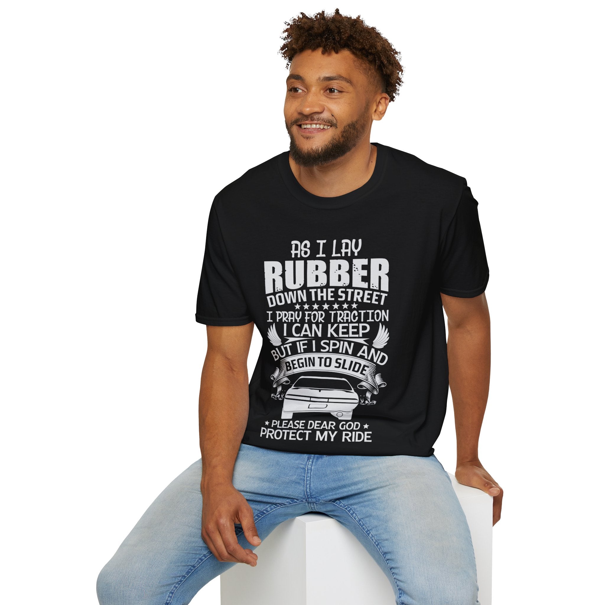 "AS I LAY RUBBED DOWN THE STREET I PRAY FOR TRACTION I CAN KEEP BUT IF I SPIN AND BEGIN TO SLIDE PLEASE DEAR GOD PROTECT MY RIDE" Unisex Soft style T-Shirt