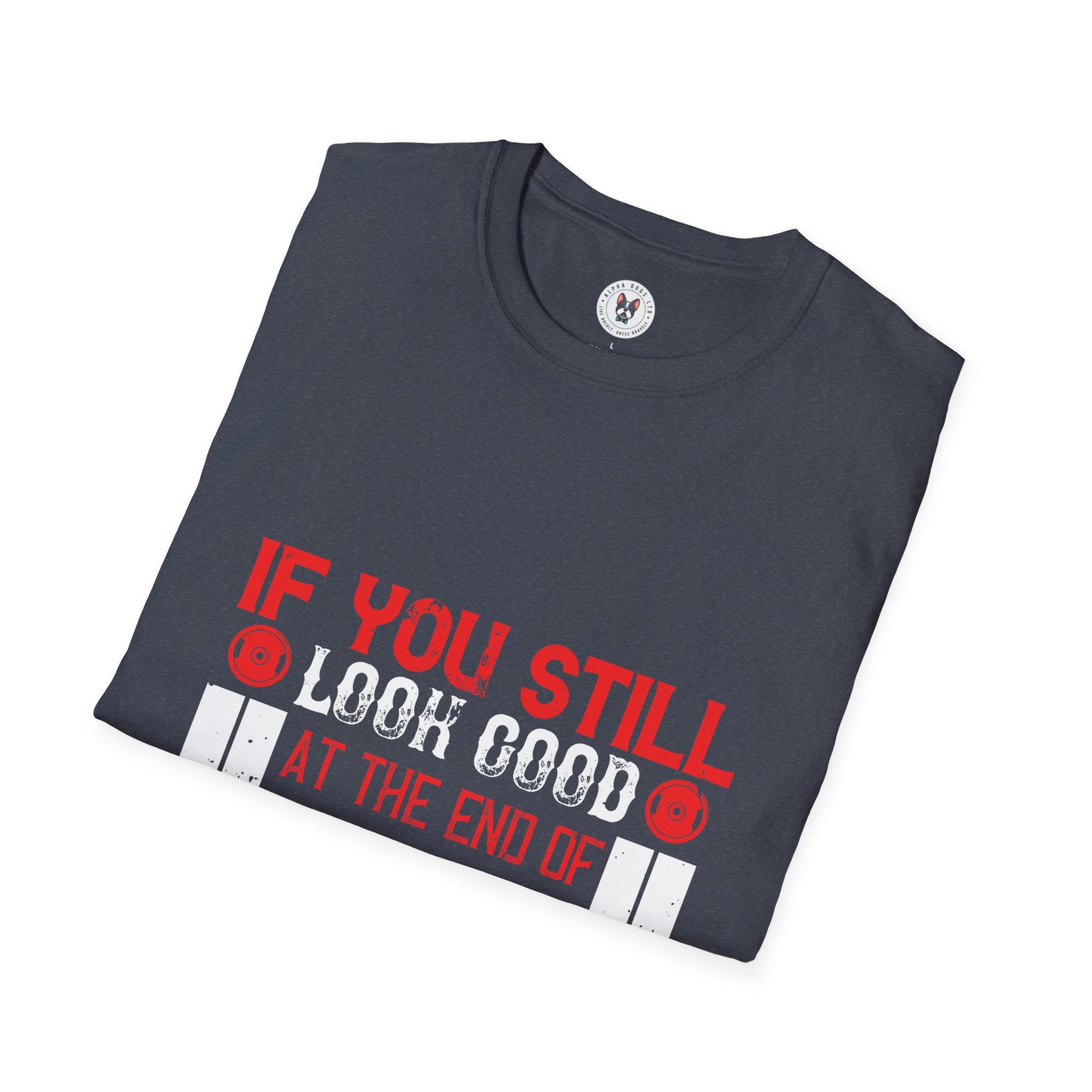 "If You Still Look Good At the End Of Workout You Don't Train Hard" Unisex Soft style T-Shirt