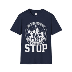 "The Real Workout Starts When you Want to Stop" Unisex Soft style T-Shirt