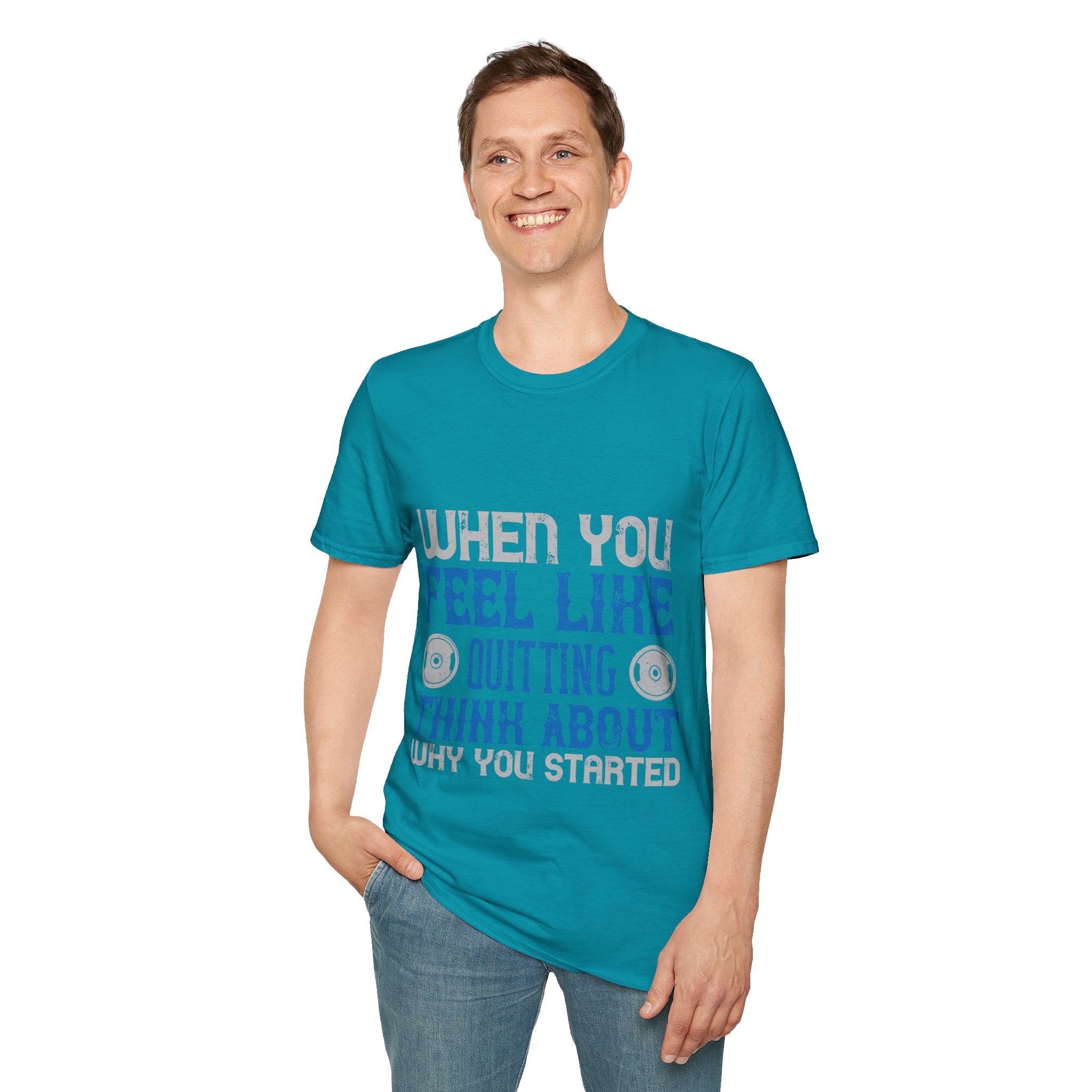 "When you feel like quitting think about why you started" Unisex Soft style T-Shirt