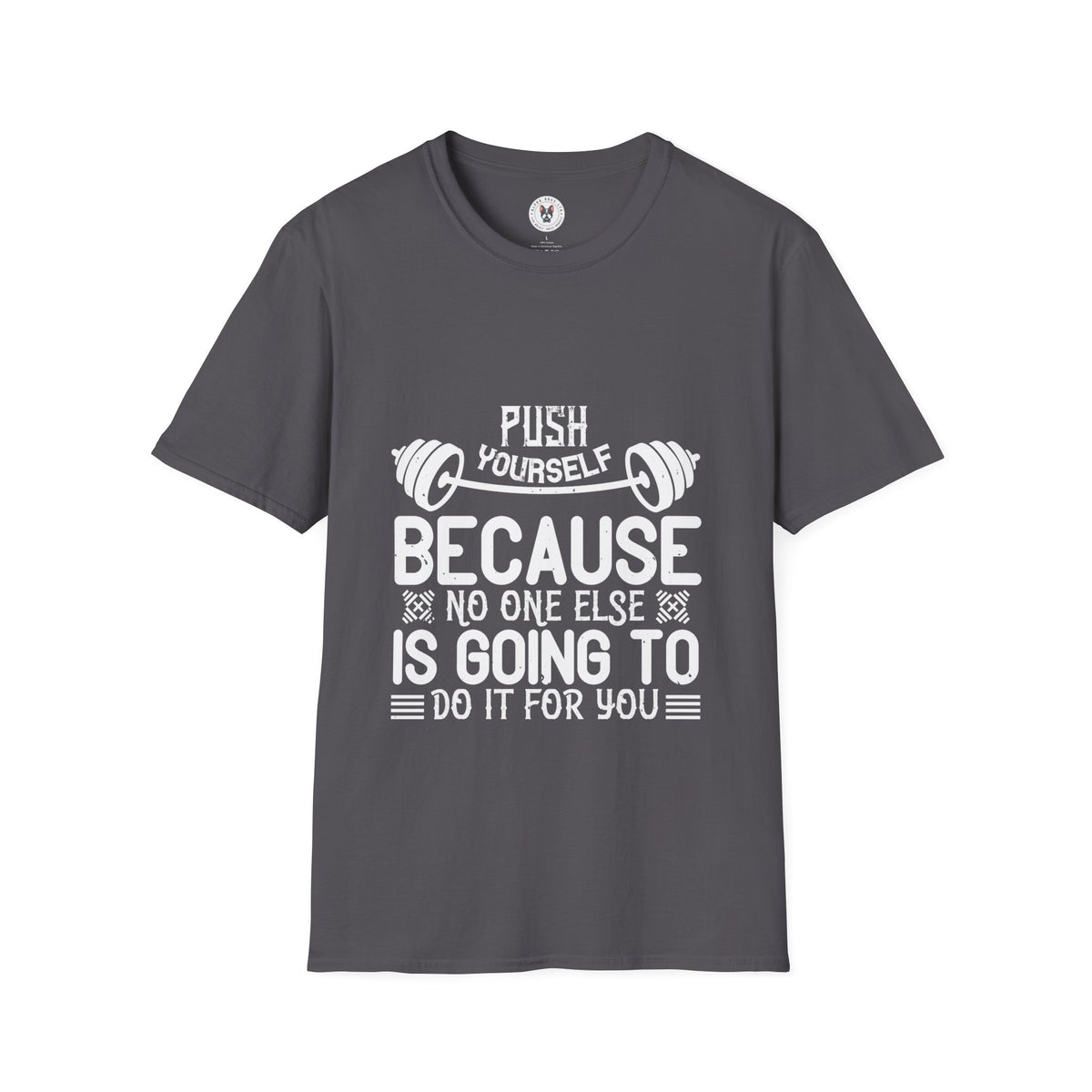 "Push Yourself  Because Not One Else Is Going To Do it for You"  Unisex Soft style T-Shirt