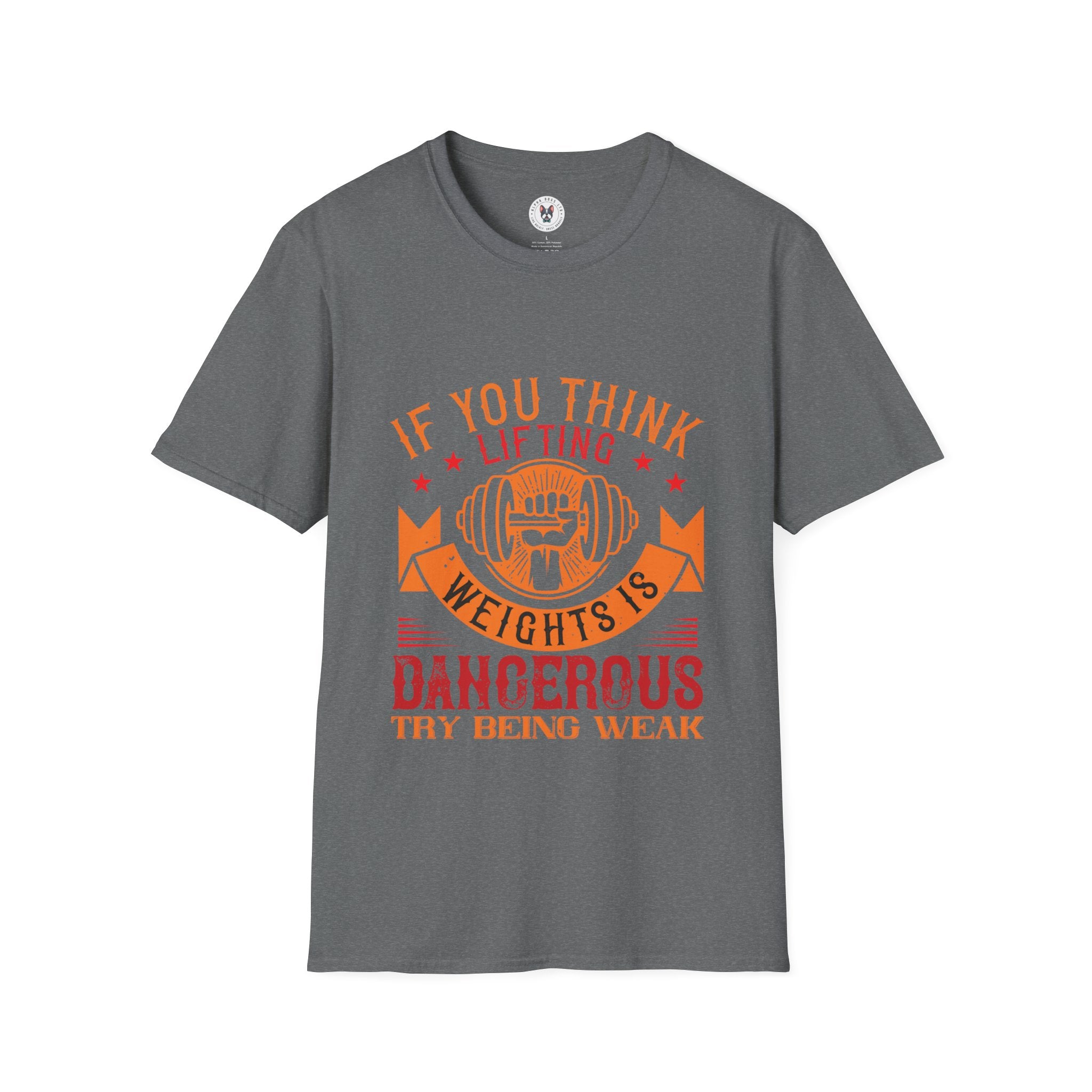 "If You Think Lifting Weight Is Dangerous Try Being Weak" Unisex Soft style T-Shirt