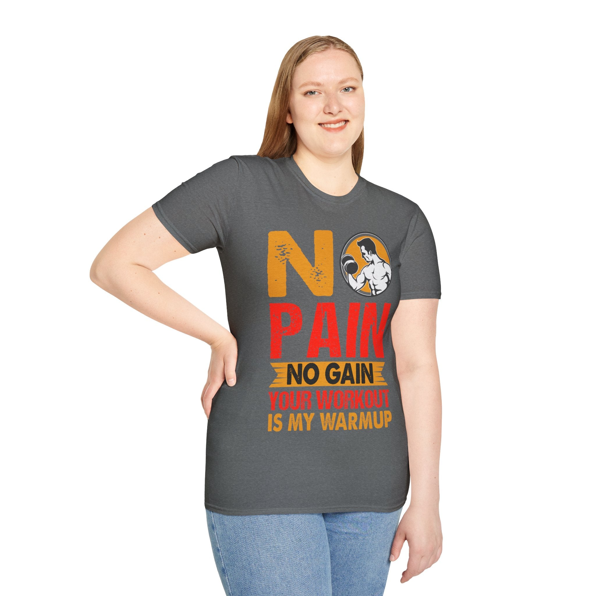 "No Pain No GainYour Workout Is My Warmup" Unisex Soft style T-Shirt