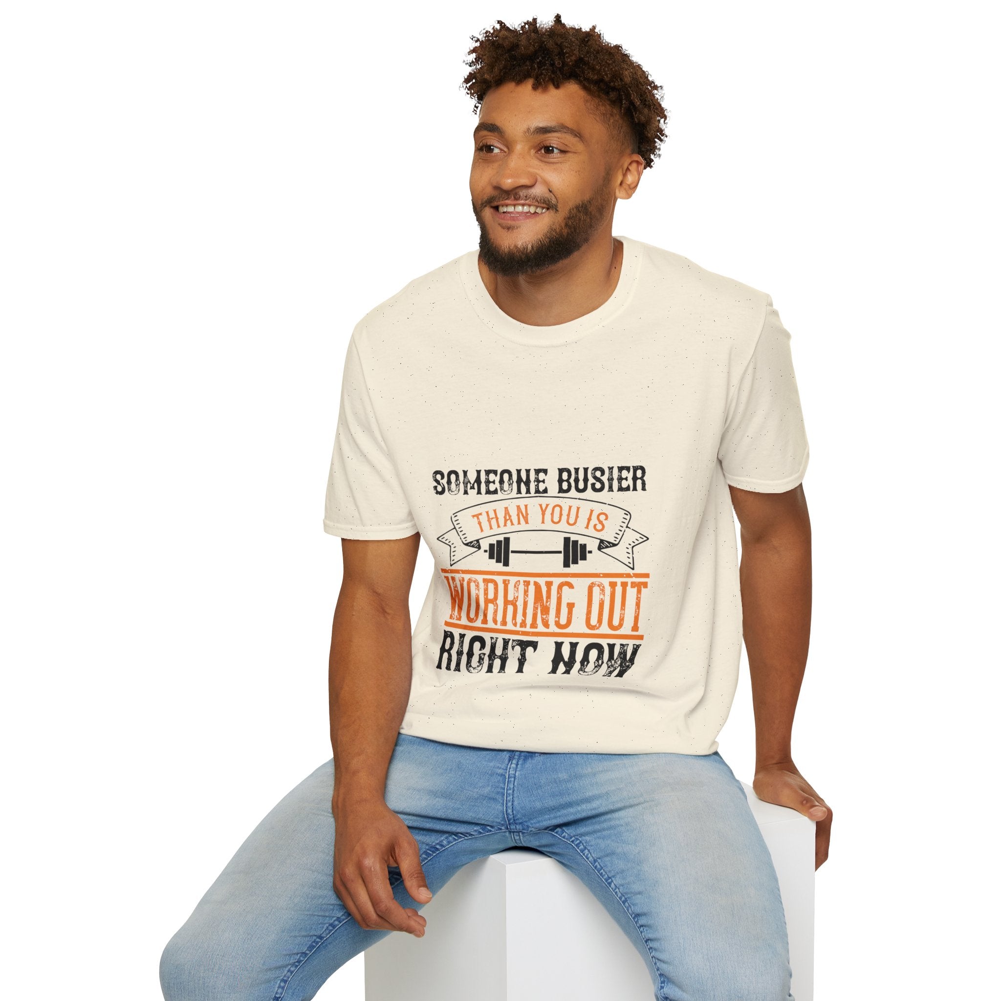 "Someone Busier Than You Is Working Out Now" Unisex Soft style T-Shirt