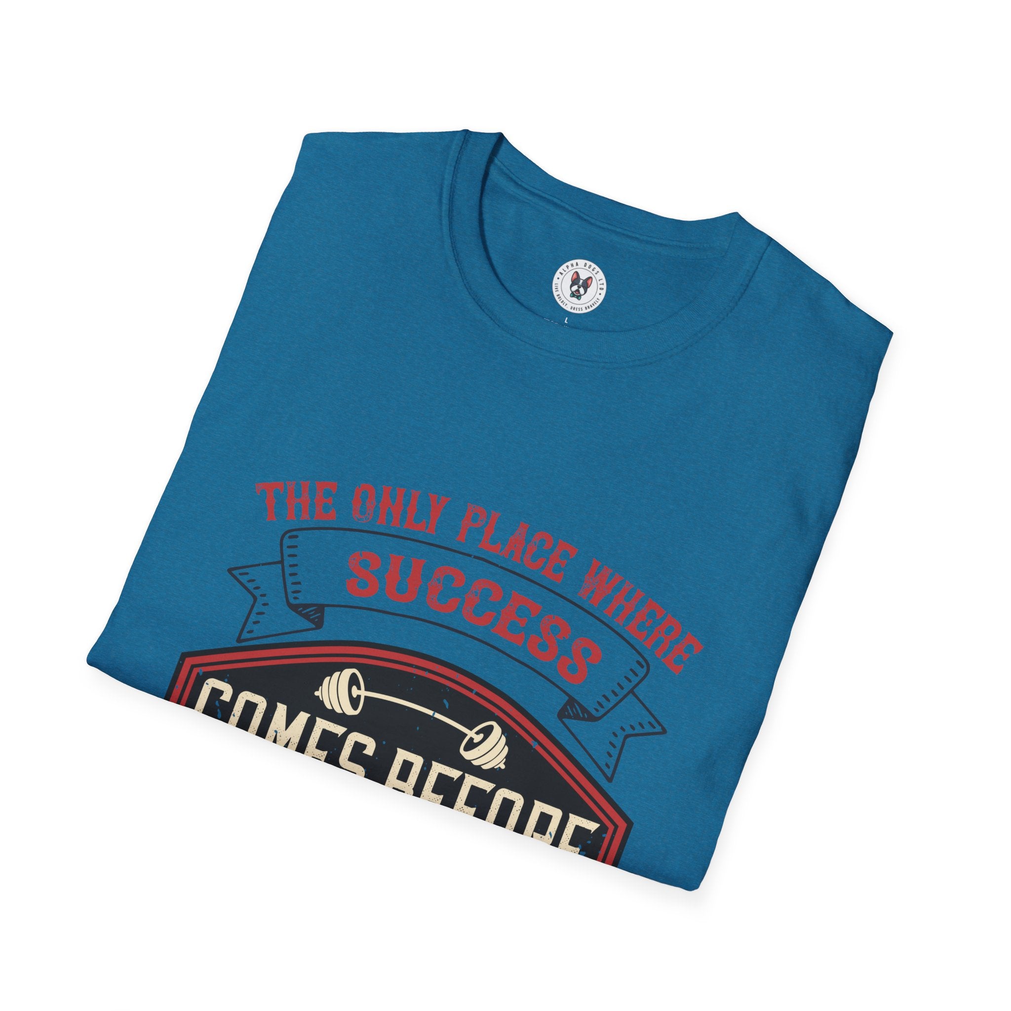 "The only place where success comes before work is in the dictionary" Unisex Soft style T-Shirt