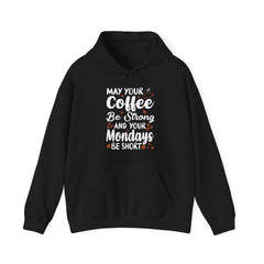 "MAY YOUR COFFEE BE STRONG AND YOUR MONDAYS BE SHORT" Unisex Heavy Blend™ Hooded Sweatshirt