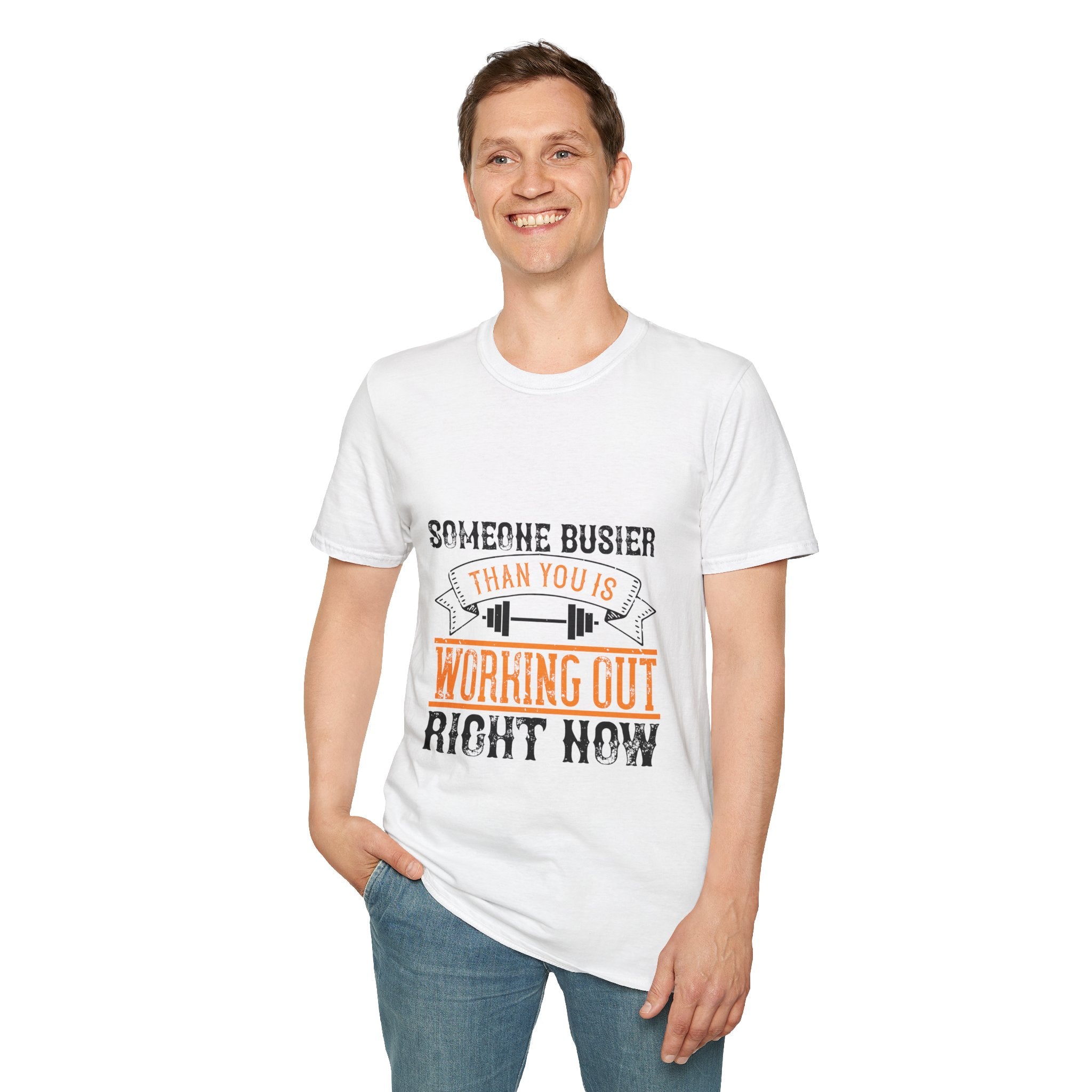 "Someone Busier Than You Is Working Out Now" Unisex Soft style T-Shirt