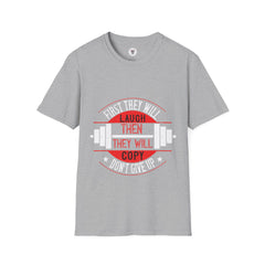 "First They Will Laugh Then They Will Copy" Unisex Soft style T-Shirt