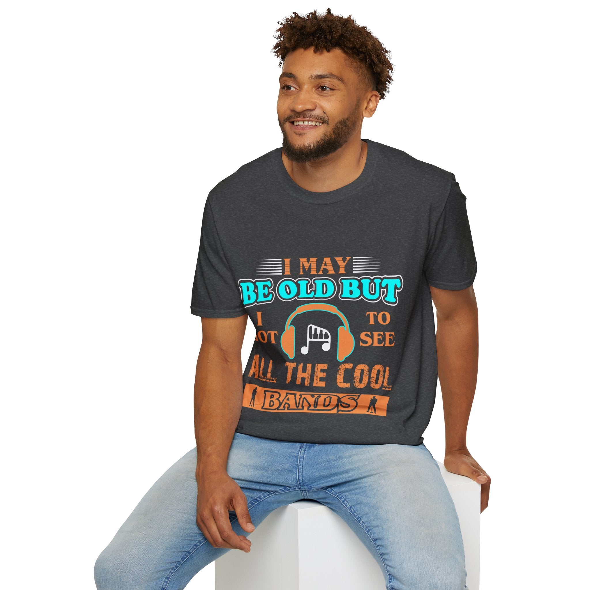 "I May Be Old But I Got To See All Cool Bands" Unisex Soft style T-Shirt