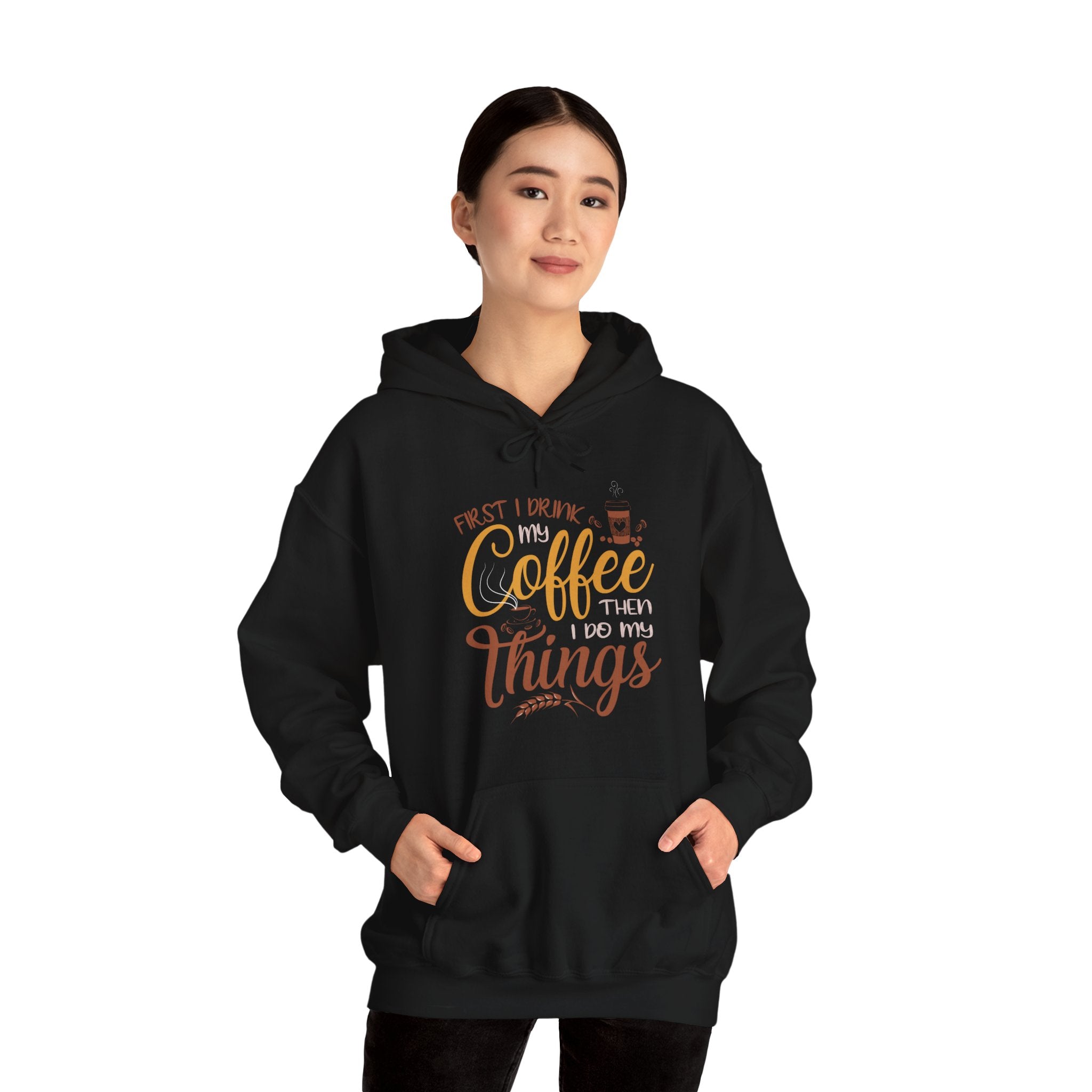 "FIRST I DRINK MY COFFEE THEN I DO MY THINGS" Unisex Heavy Blend™ Hooded Sweatshirt