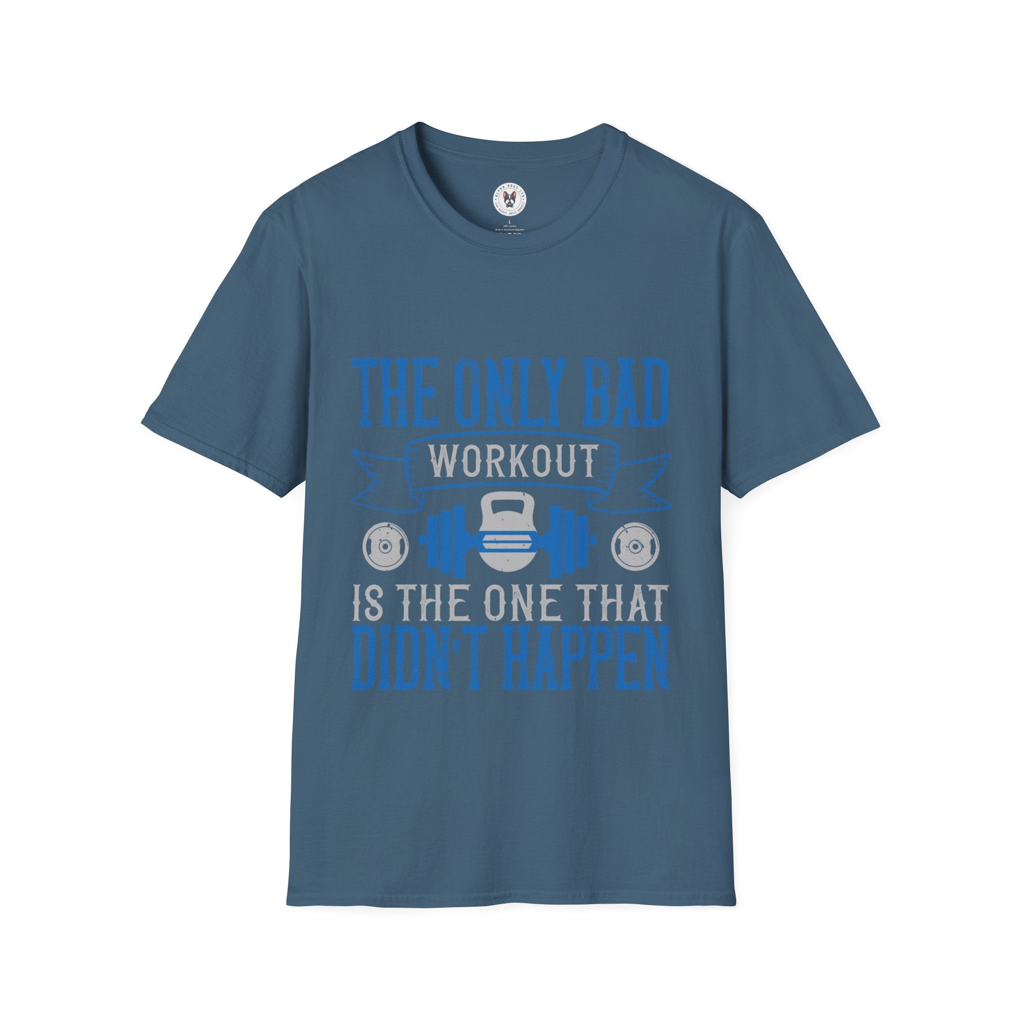 "The only bad workout is the one that didn’t happen" Unisex Soft style T-Shirt