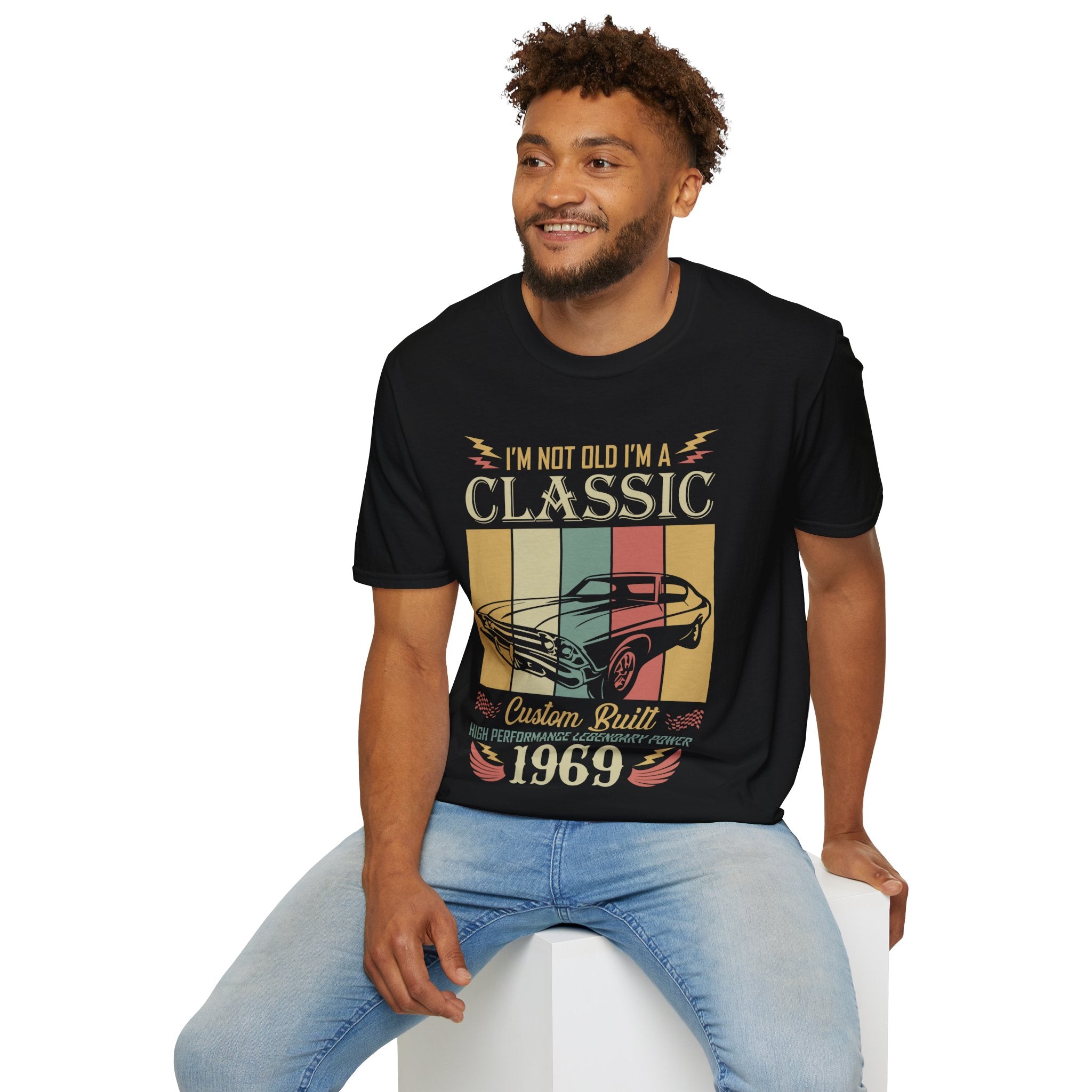 "I'M NOT OLD I'M A CLASSIC CUSTOM BUILT HIGH PERFORMANCE LEGENDARY POWER 1969" Unisex Soft style T-Shirt