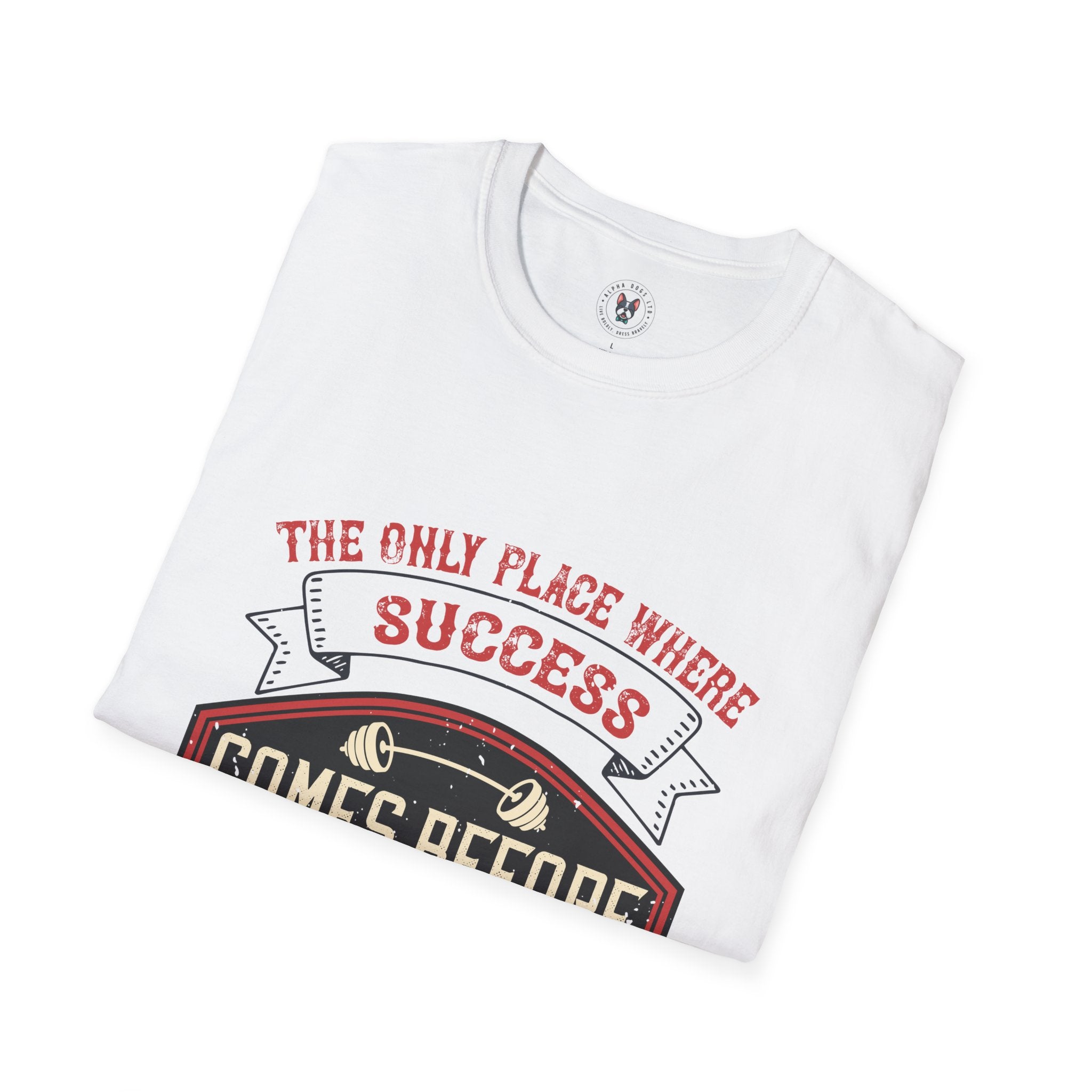 "The only place where success comes before work is in the dictionary" Unisex Soft style T-Shirt