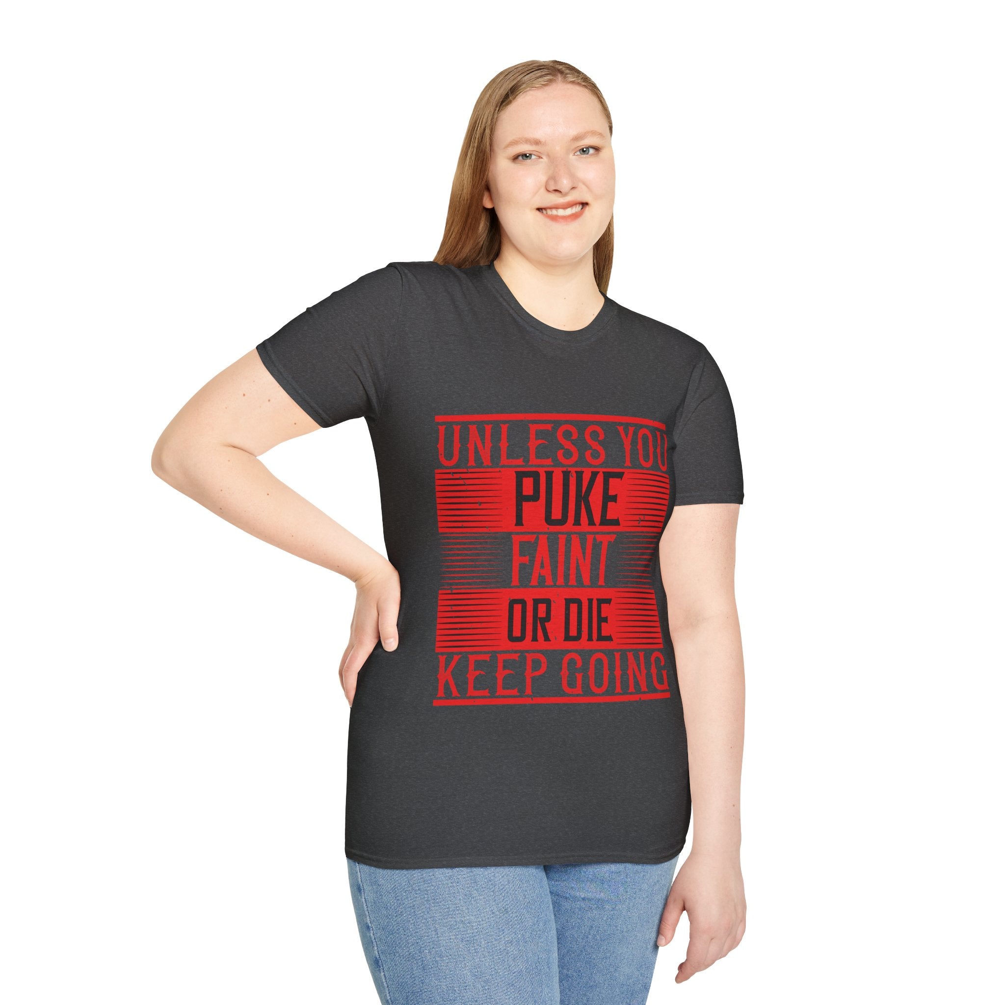 "Unless you puke, faint, or die, keep going" Unisex Soft style T-Shirt