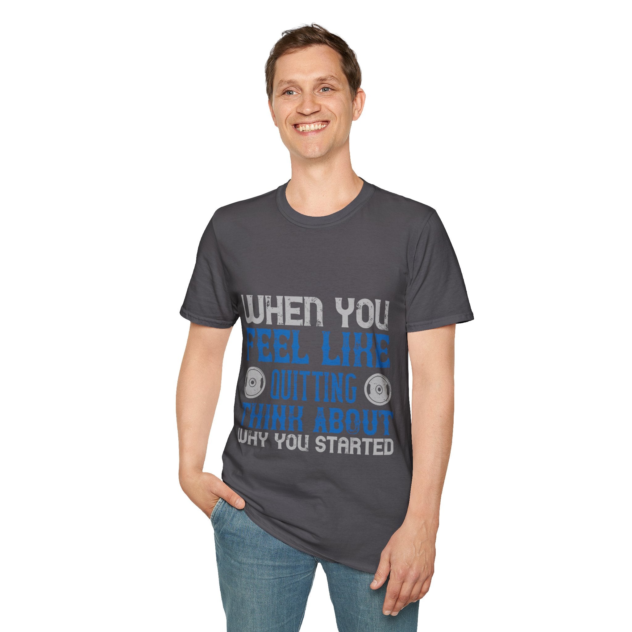 "When you feel like quitting think about why you started" Unisex Soft style T-Shirt