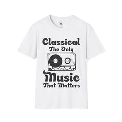 "Classical The Only Music That Matters" Unisex Soft style T-Shirt