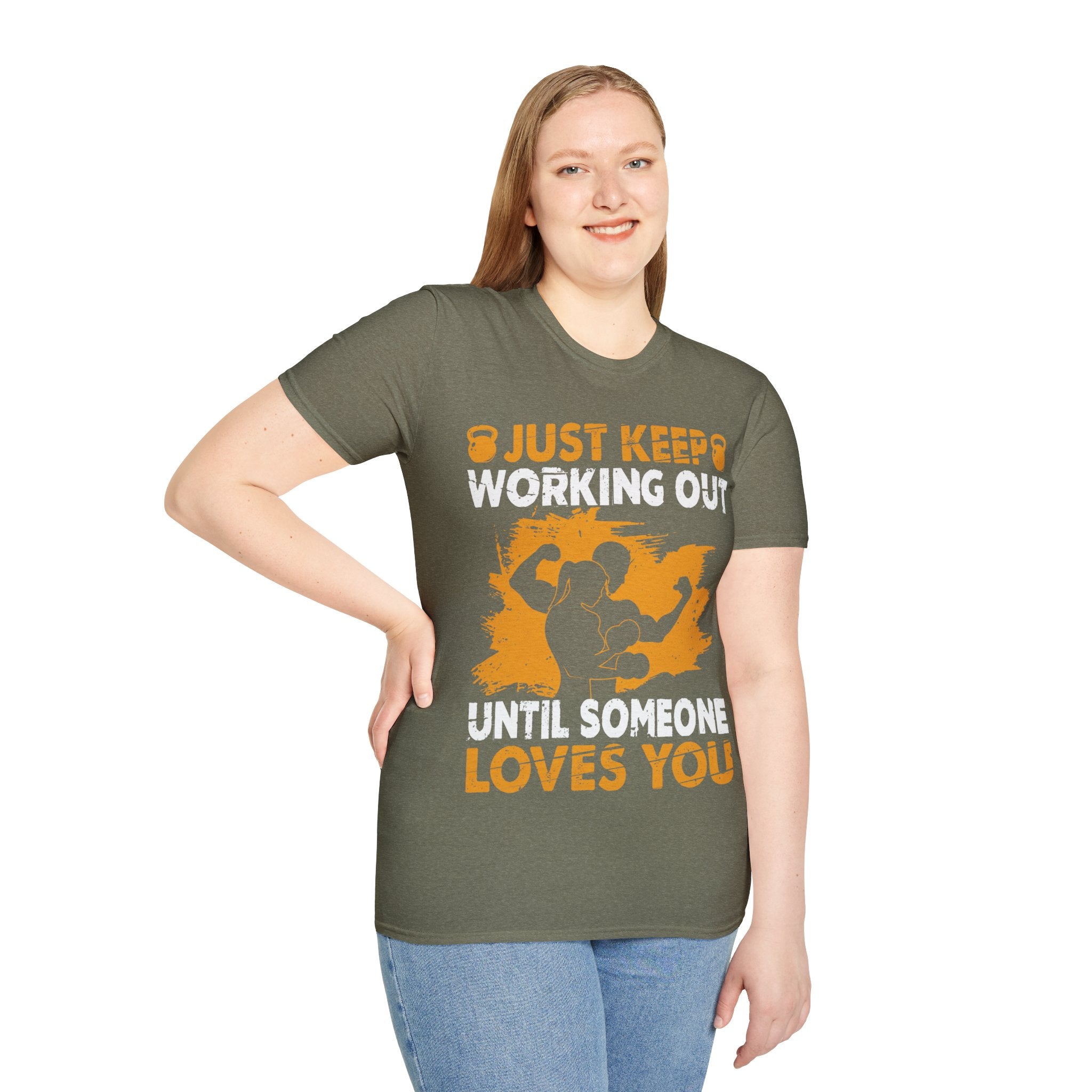 "Just Keep Working Out Until Someone Loves You " Unisex Soft style T-Shirt