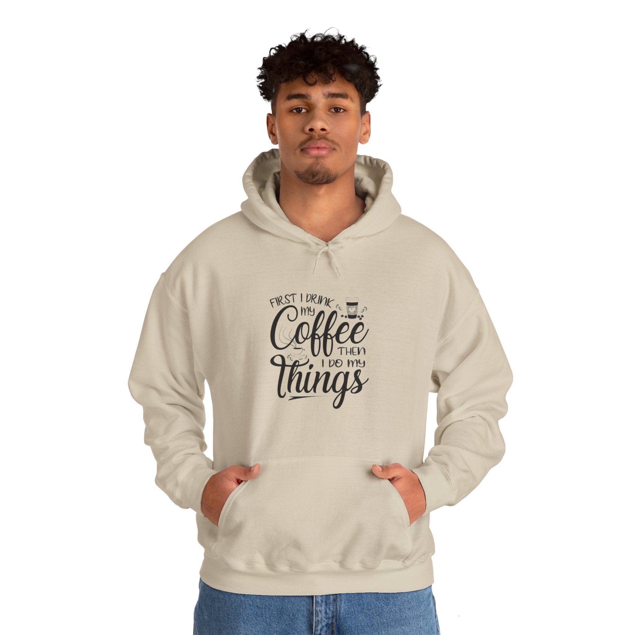 "FIRST I DRINK MY COFFEE THEN I DO MY THINGS" Unisex Heavy Blend™ Hooded Sweatshirt