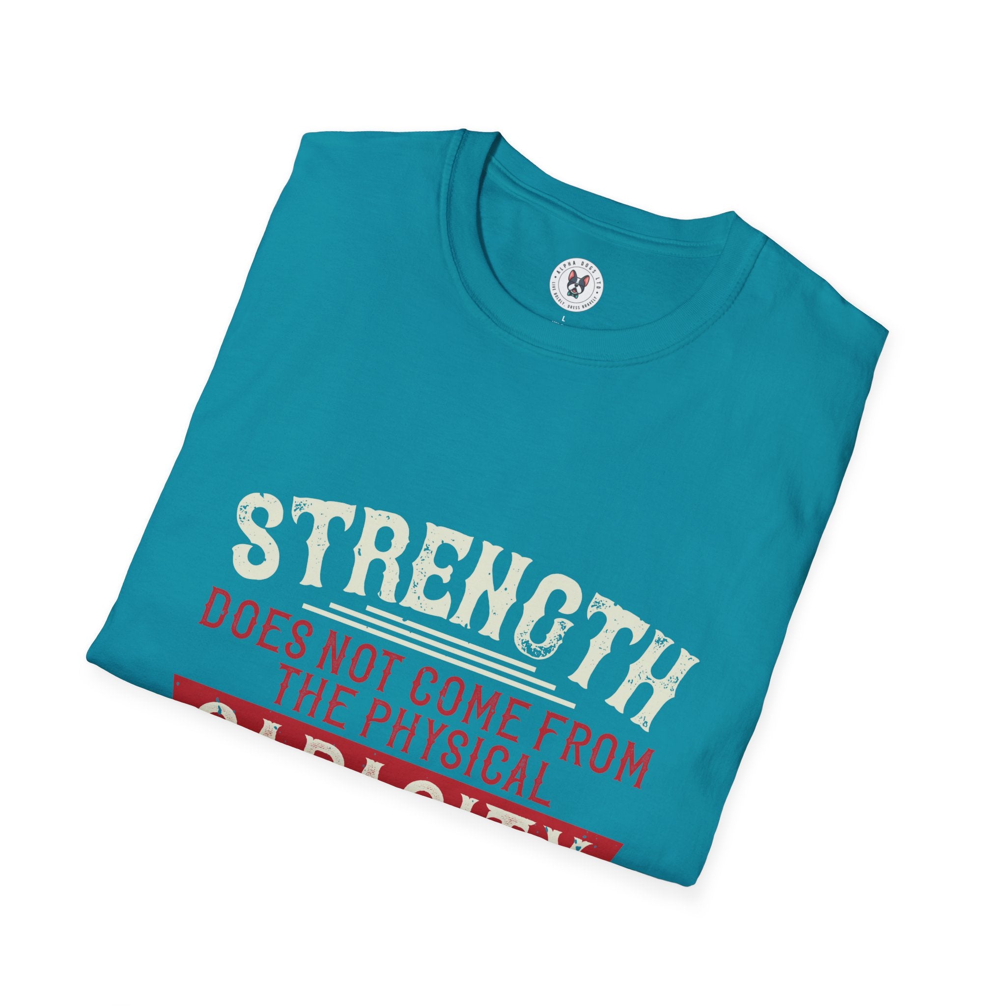 "Strength Comes From An Indomitable Will"Unisex Soft style T-Shirt