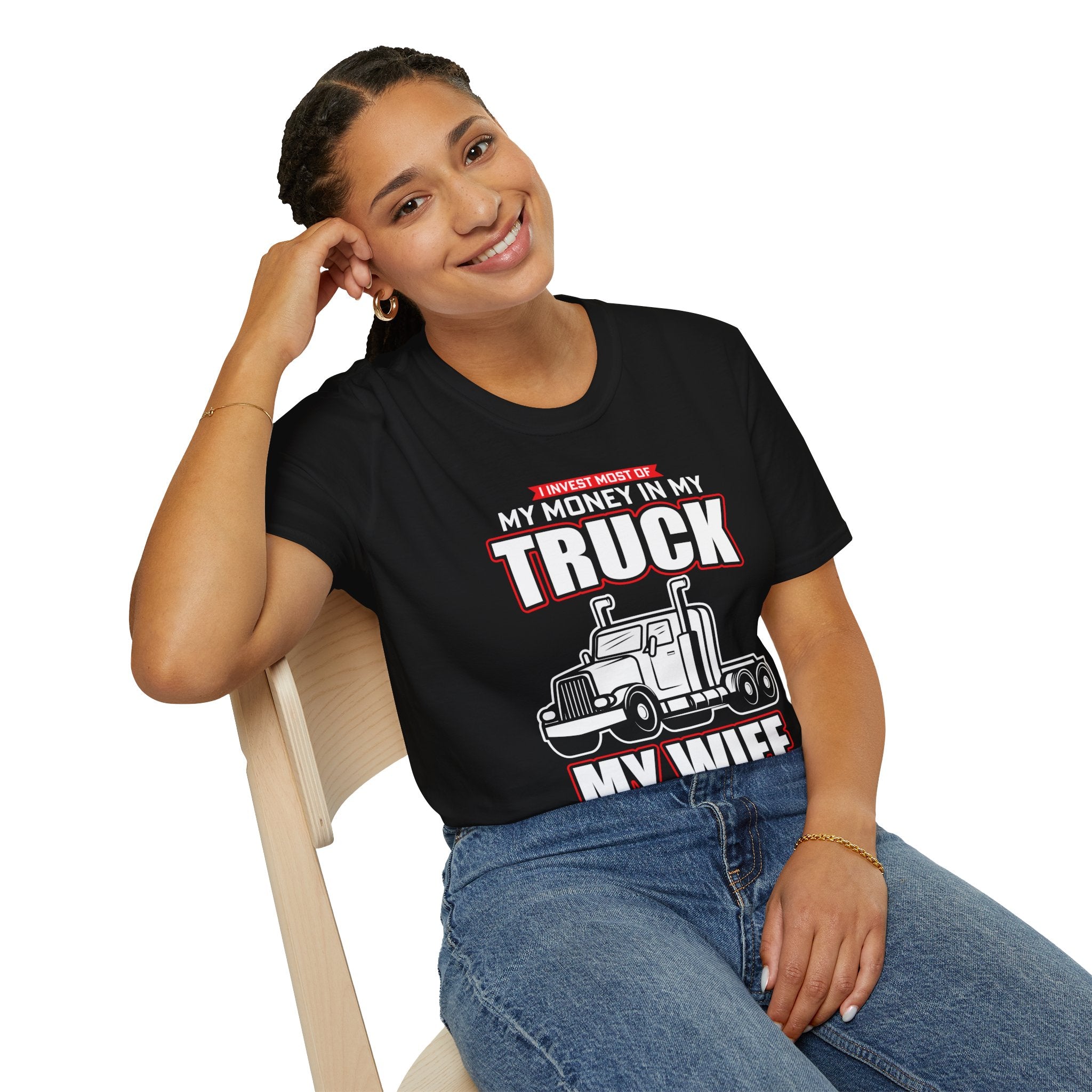 "I INVEST MOST OF MY MONEY IN MY TRUCK MY WIFE JUST WASTES THE REST" Unisex Soft style T-Shirt