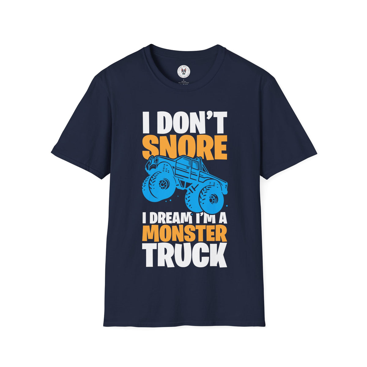 "I DON'T SNORE I DREAM I'M A MONSTER TRUCK" Unisex Soft style T-Shirt