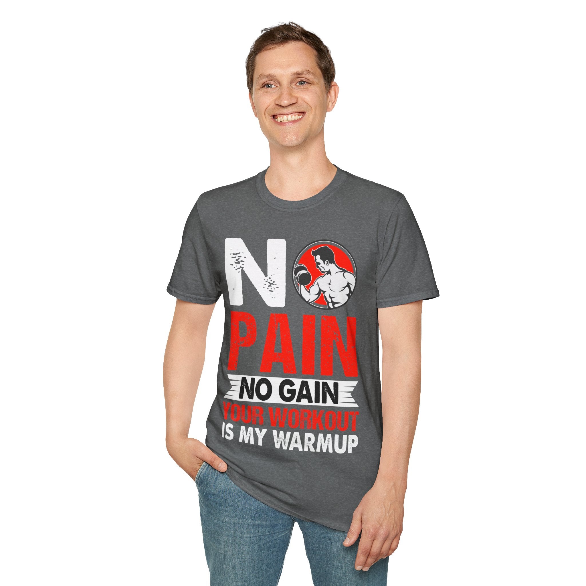 "No Pain No GainYour Workout Is My Warmup"  Unisex Soft style T-Shirt