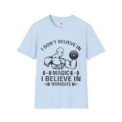 "I Don't Believe In Magic I Believe In Workouts" Unisex Soft style T-Shirt