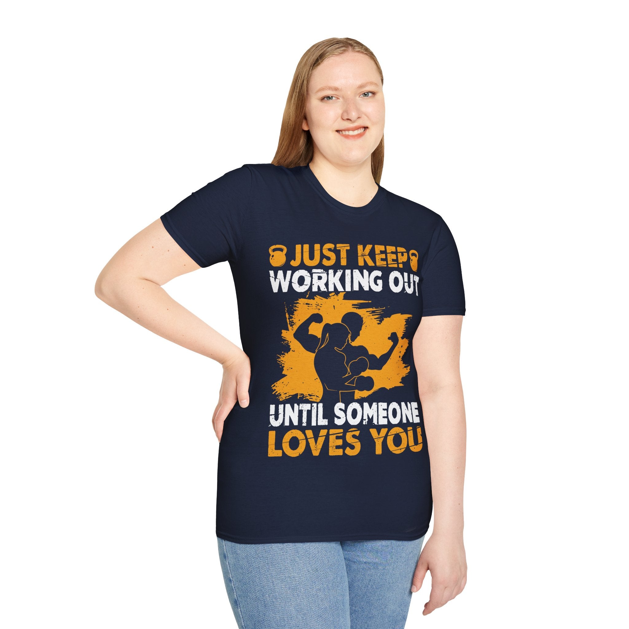 "Just Keep Working Out Until Someone Loves You " Unisex Soft style T-Shirt