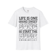 "Life Is One Grand Sweet Song So Start The Music" Unisex Soft style T-Shirt