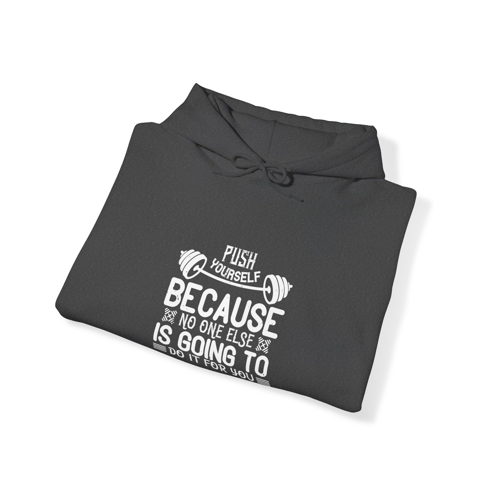 "Push Yourself  Because Not One Else Is Going To Do it for You"   Unisex Heavy Blend™ Hooded Sweatshirt