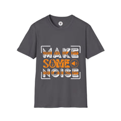 "Make Some Noise"  Unisex Soft style T-Shirt