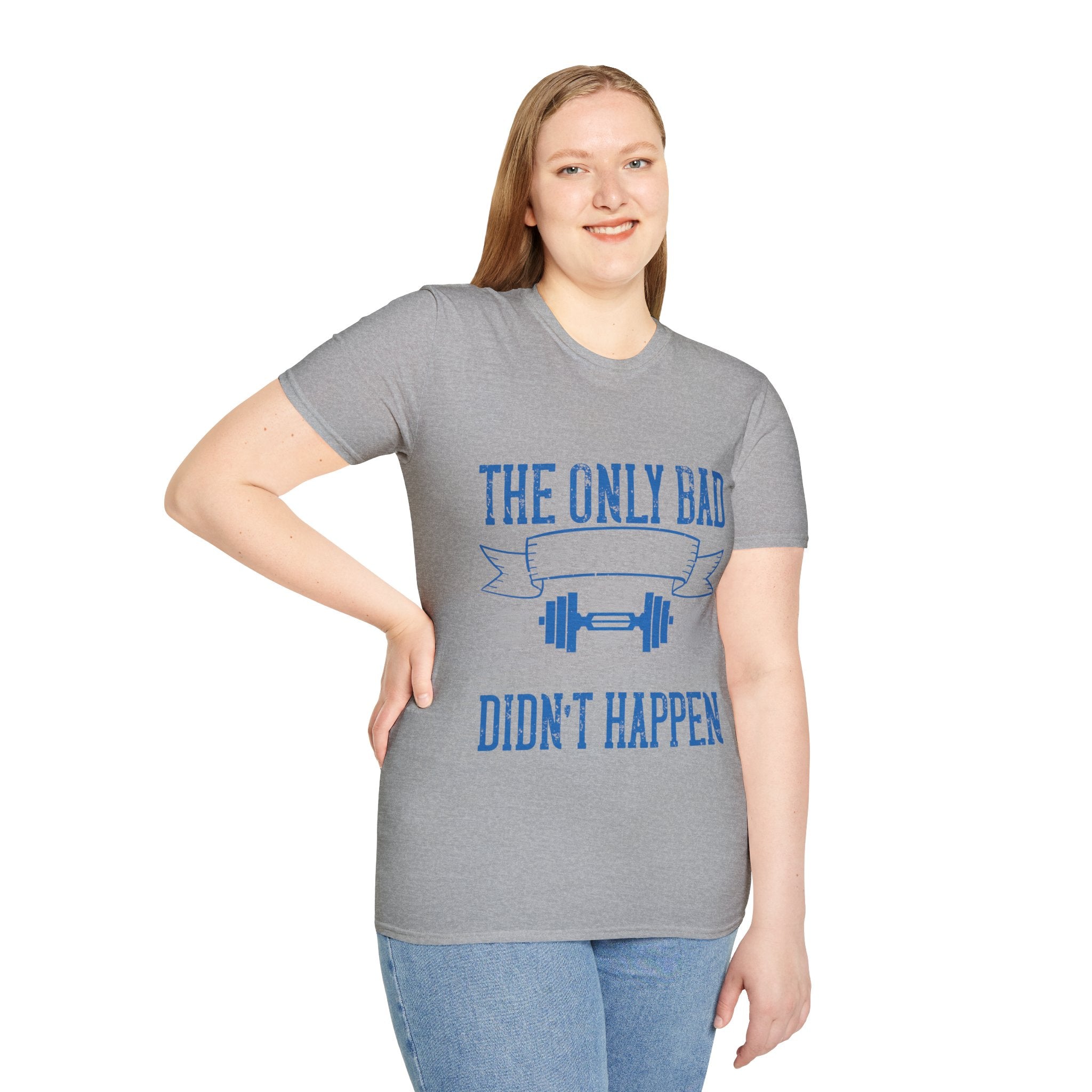 "The only bad workout is the one that didn’t happen" Unisex Soft style T-Shirt