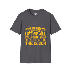 "The hardest lift of all is lifting your butt off the couch"  Unisex Soft style T-Shirt