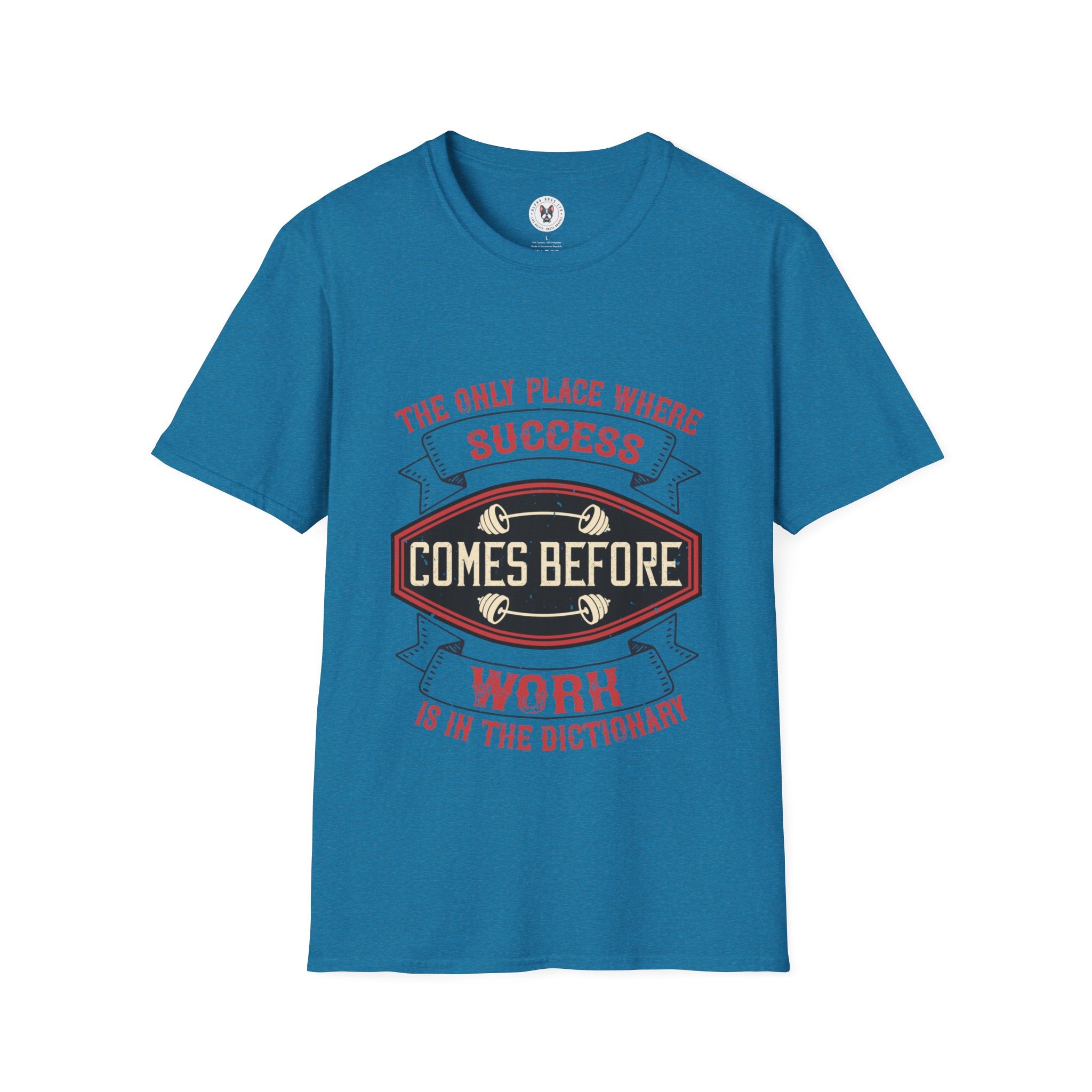 "The only place where success comes before work is in the dictionary" Unisex Soft style T-Shirt