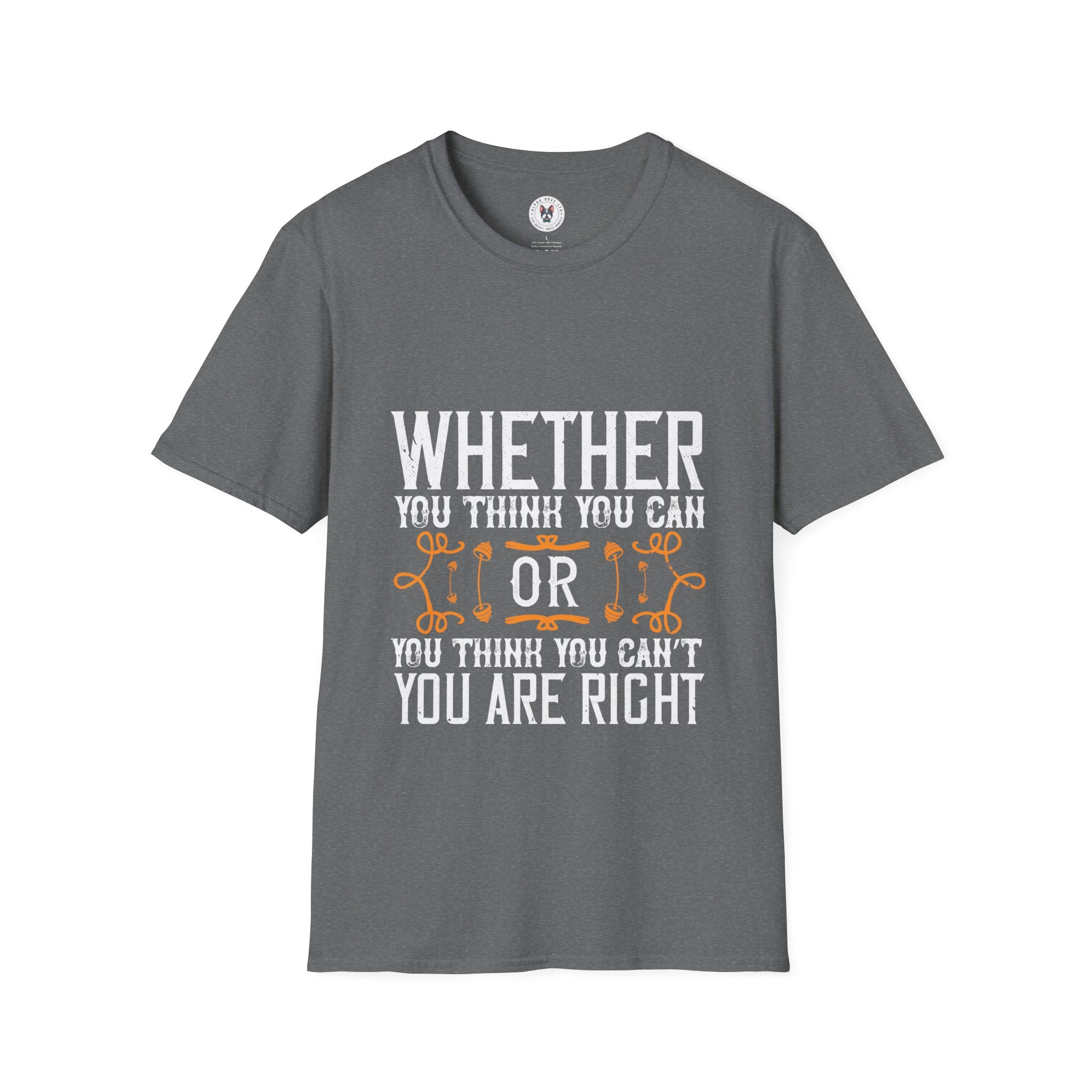 "Whether you think you can, or you think you can’t, you’re right" Unisex Soft style T-Shirt