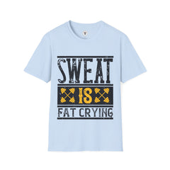 "Sweat Is Fat Crying"  Unisex Soft style T-Shirt